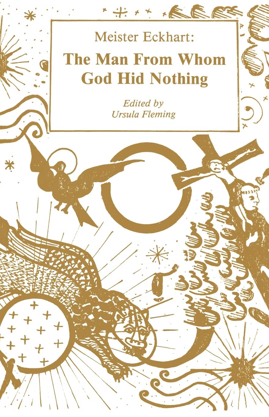 Meister Eckhart: The Man from Whom God Hid Nothing