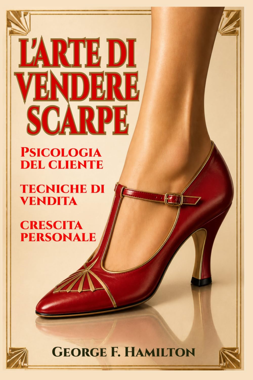 L'Arte di vendere scarpe: Psicologia del cliente, tecniche di vendita e crescita personale