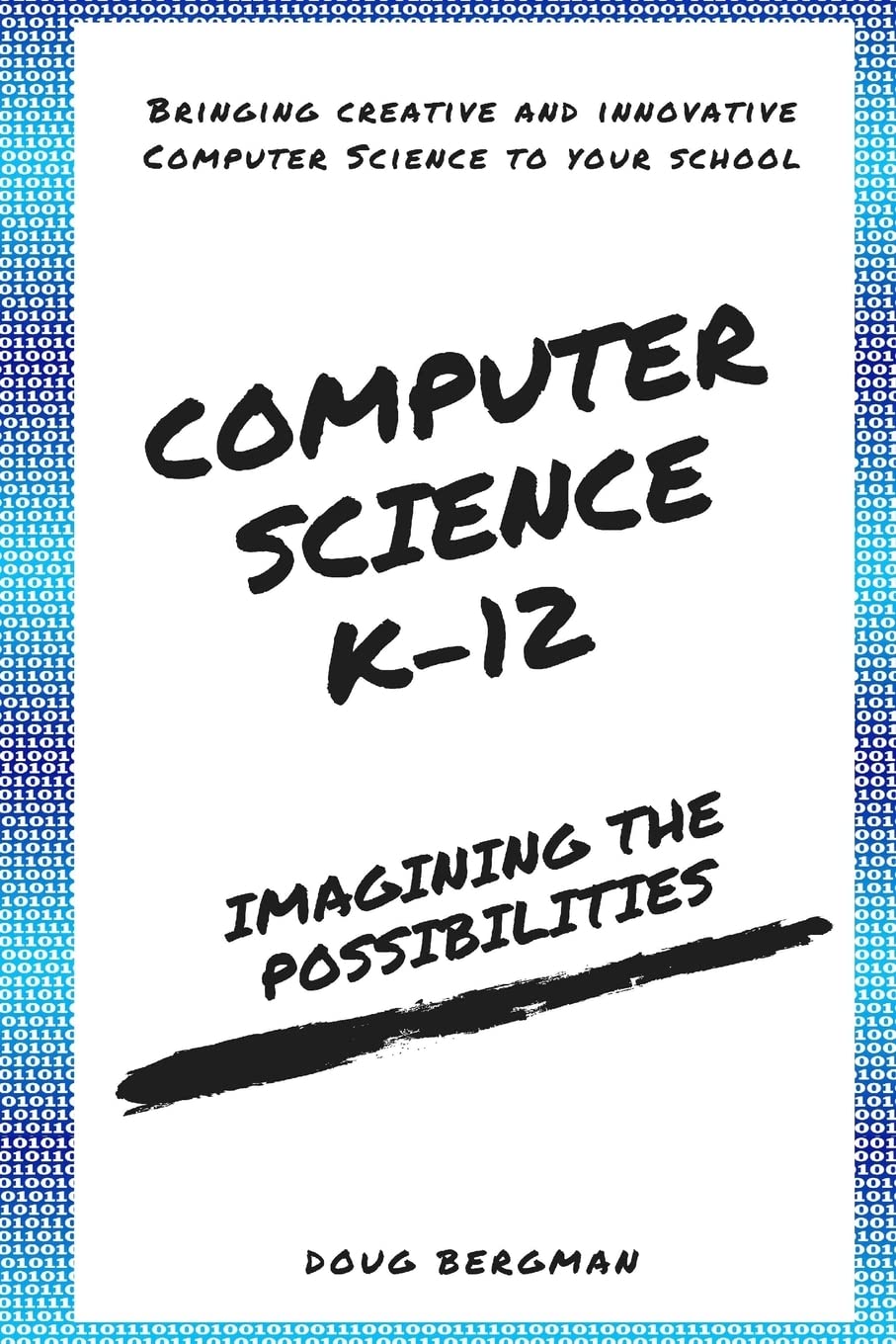 Computer Science K-12: Imagining the possibilities!: Bringing creative and innovative Computer Science to your school