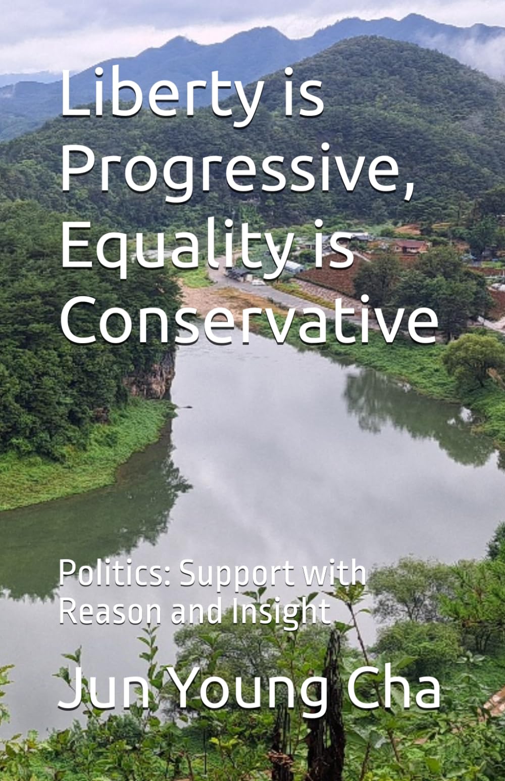 Liberty is Progressive, Equality is Conservative: Politics: Support with Reason and Insight