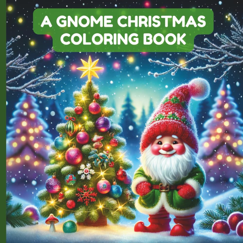 A Gnome Christmas Coloring Book: Activity Book For Kids, Teens, and Adults With Fun Gnomes Doing Cute Christmassy Things