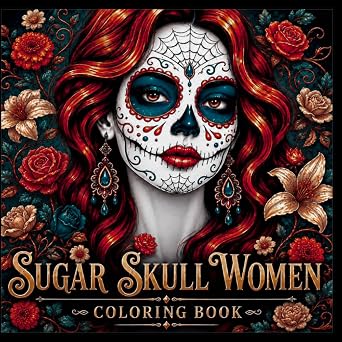 Sugar Skull Women Coloring Book: Beautiful Women and Lovely Flowers, Adult Coloring Pages for Total Relaxation on the Day of the Dead.