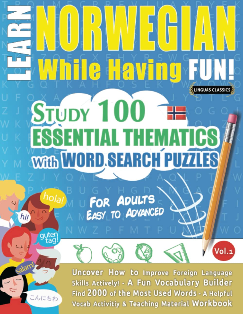 LEARN NORWEGIAN WHILE HAVING FUN! - FOR ADULTS: EASY TO ADVANCED - STUDY 100 ESSENTIAL THEMATICS WITH WORD SEARCH PUZZLES - VOL.1: Uncover How to ... Skills Actively! - A Fun Vocabulary Builder.