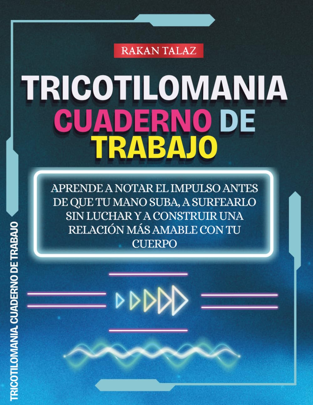 Tricotilomania. Cuaderno de Trabajo: Aprende a notar el impulso antes de que tu mano suba, a surfearlo sin luchar y a construir una relación más amable con tu cuerpo.