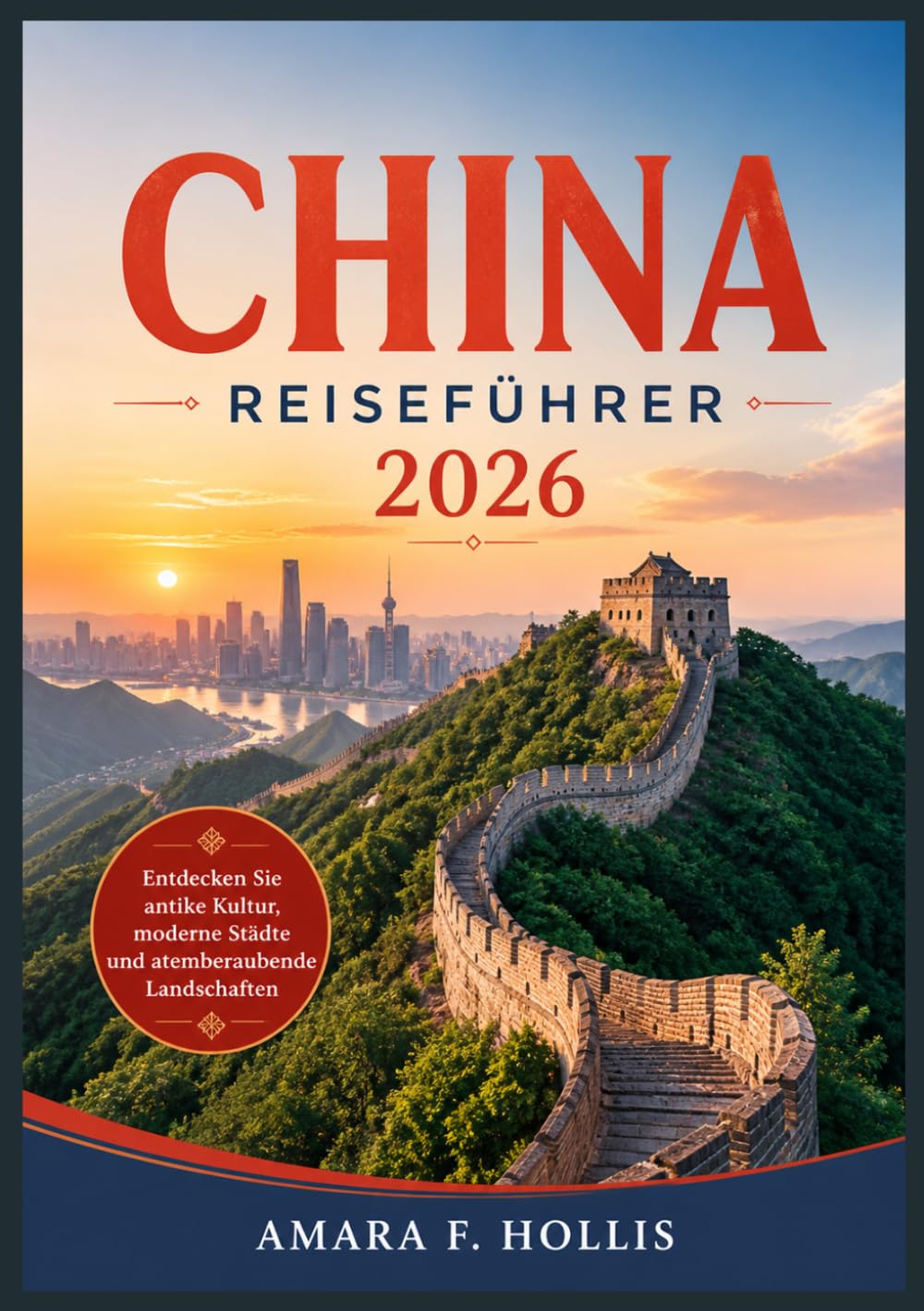 CHINA REISEFÜHRER 2026: Entdecken Sie antike Kultur, moderne Städte und atemberaubende Landschaften