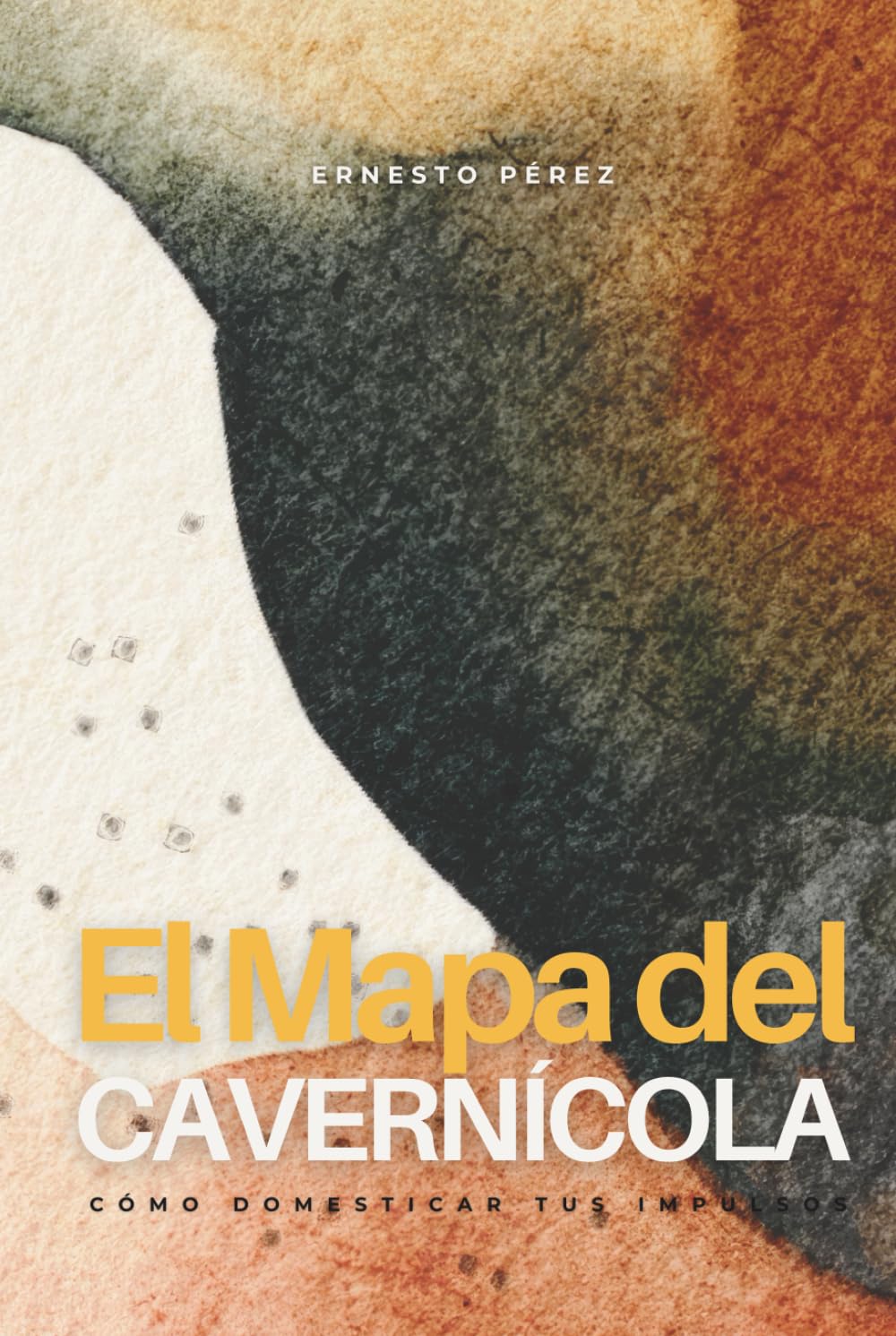 EL MAPA DEL CAVERNÍCOLA: Cómo Domesticar tus Impulsos y Rediseñar tu Mundo Interno