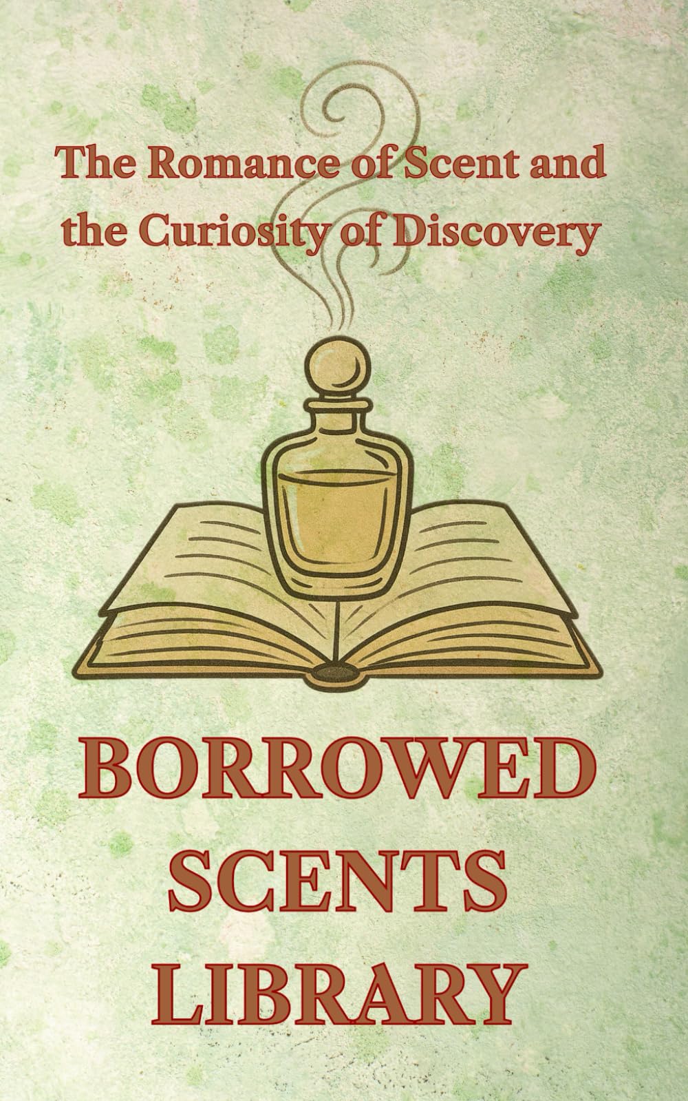 Borrowed Scents Library: The Romance of Scent and the Curiosity of Discovery