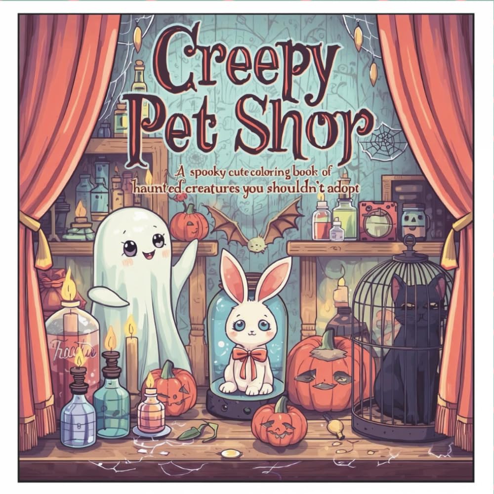 Creepy Pet Shop: A Spooky Cute Coloring Book of Haunted Creatures You Shouldn’t Adopt: Adorable Monster Pets, Weird Familiars & Gothic Animal Oddities for Teens and Adults