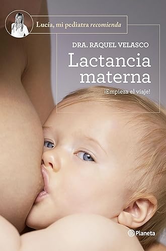 Lactancia materna: ¡Empieza el viaje! (Lucía, mi pediatra recomienda)