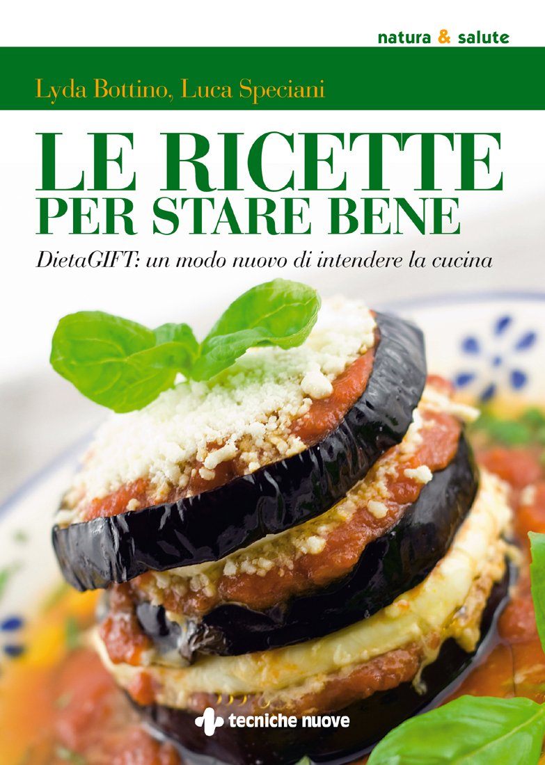 Le Ricette Per Stare Bene: DietaGIFT: Un Modo Nuovo Di Intendere La Cucina (Italian Edition) 
