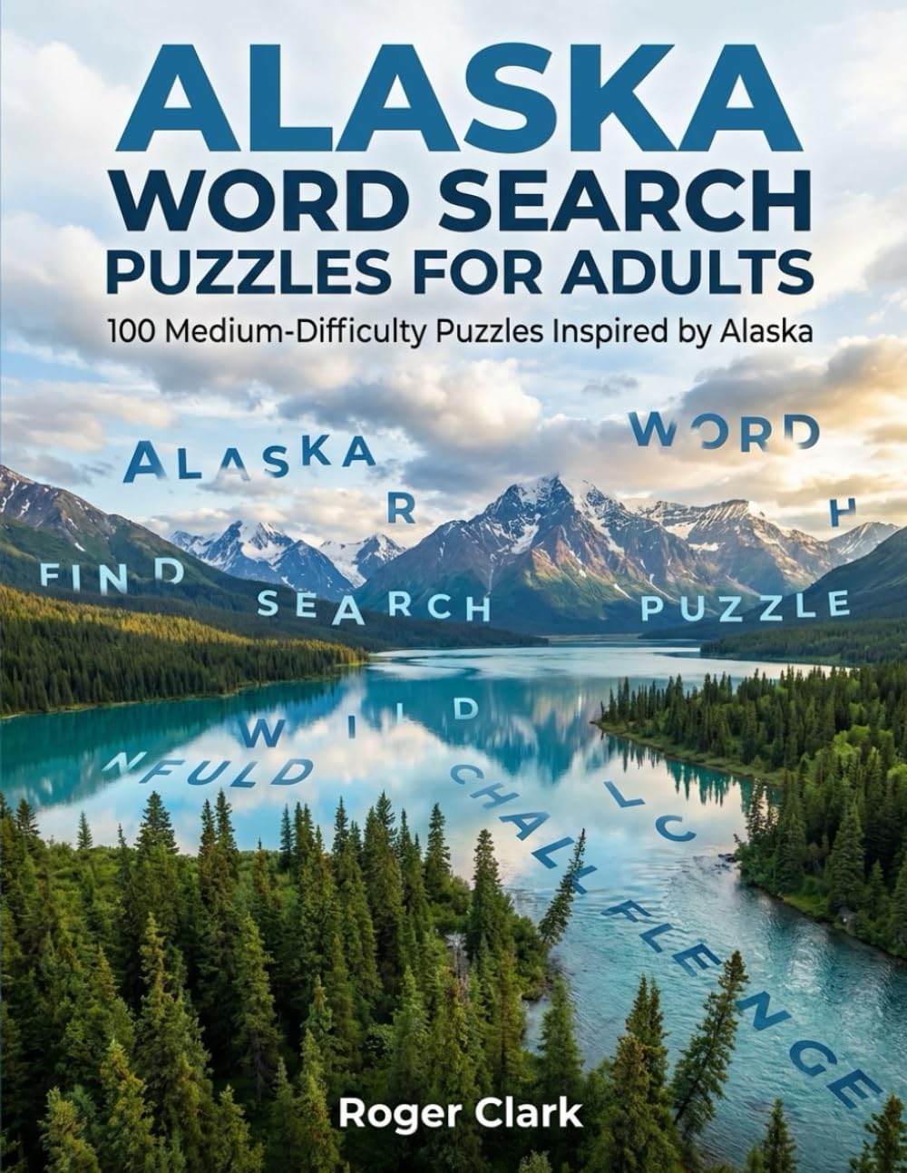 Alaska Word Search Puzzles for Adults: 100 Medium-Difficulty Puzzles Inspired by Alaska