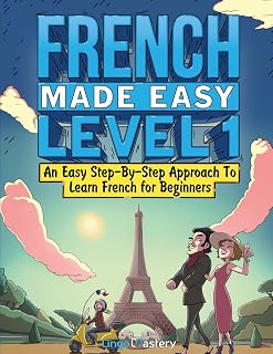 French Made Easy Level 1 by Lingo Mastery: Step-by-Step Beginner French Textbook + Workbook for Vocabulary, Speaking & Grammar