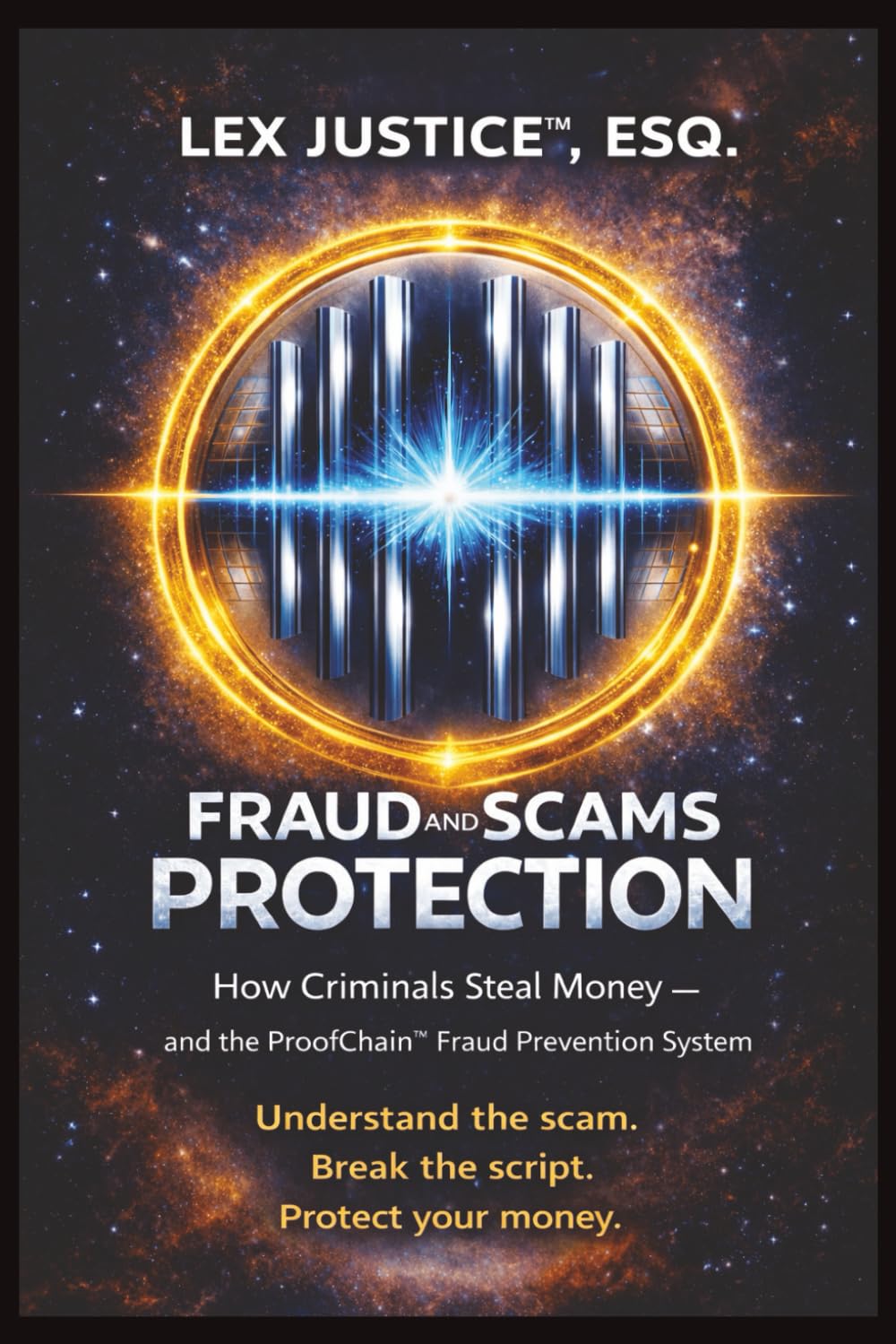 FRAUD AND SCAMS PROTECTION: How Criminals Steal Money — and the ProofChain™ Fraud Prevention System Understand the Scam. Break the Script. Protect Your Money. (Fraud Defense System™)