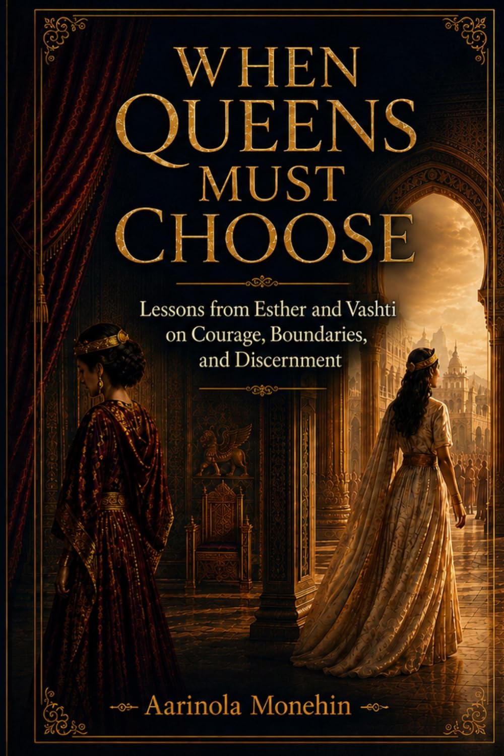 WHEN QUEENS MUST CHOOSE: Lessons from Esther and Vashti on Courage, Boundaries, and Discernment