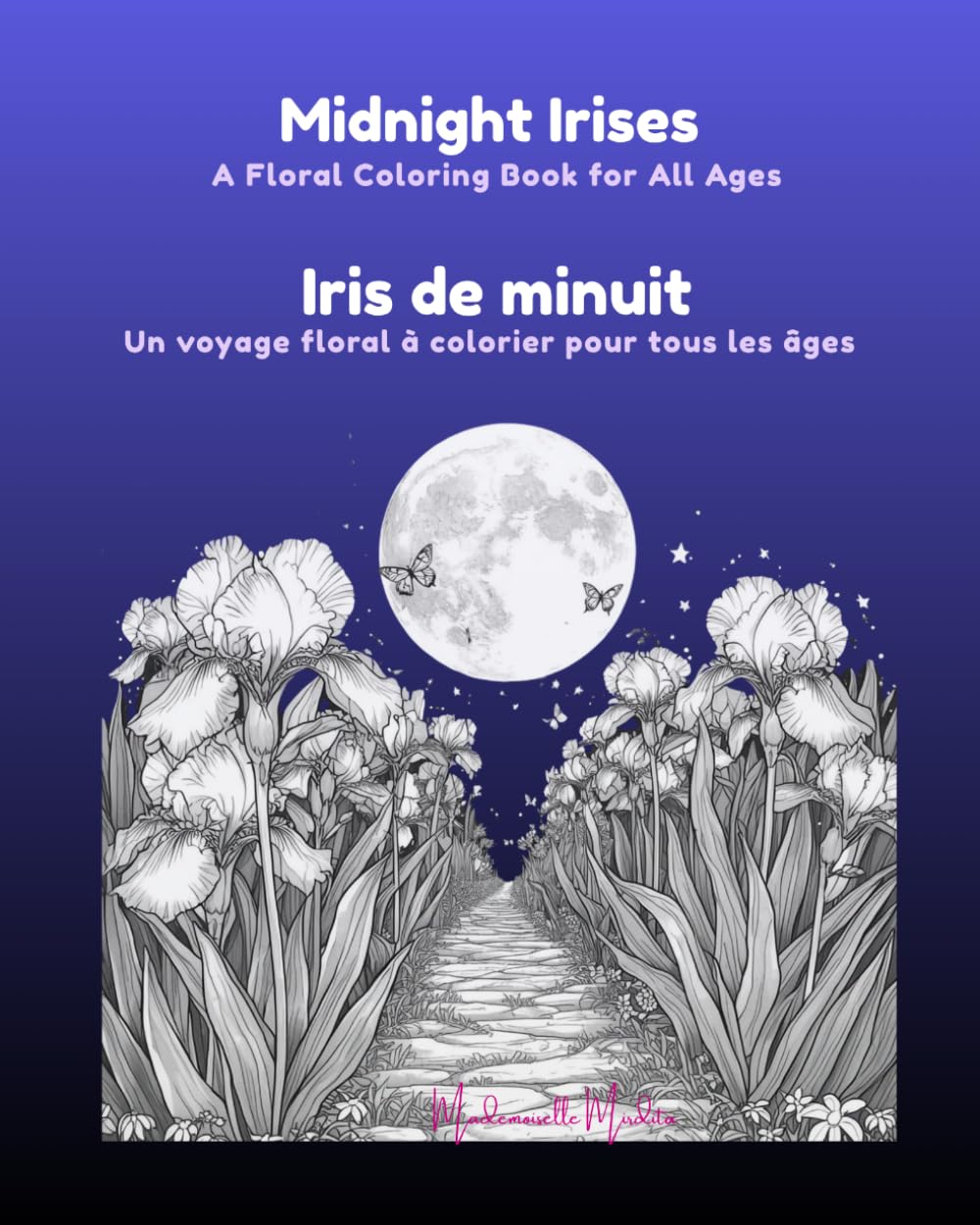 Midnight Irises - Iris de minuit: A Floral Coloring Book for All Ages - Un voyage floral à colorier pour tous les âges (Mademoiselle Mirdita)