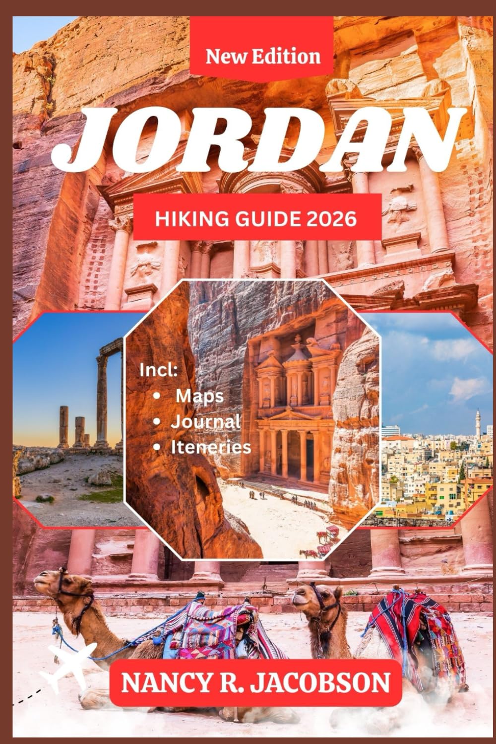JORDAN HIKING GUIDE 2026: Adventure Travel to Petra, Wadi Rum, Dana Reserve and Remote Trails with Maps, Itineraries & Cultural Insight