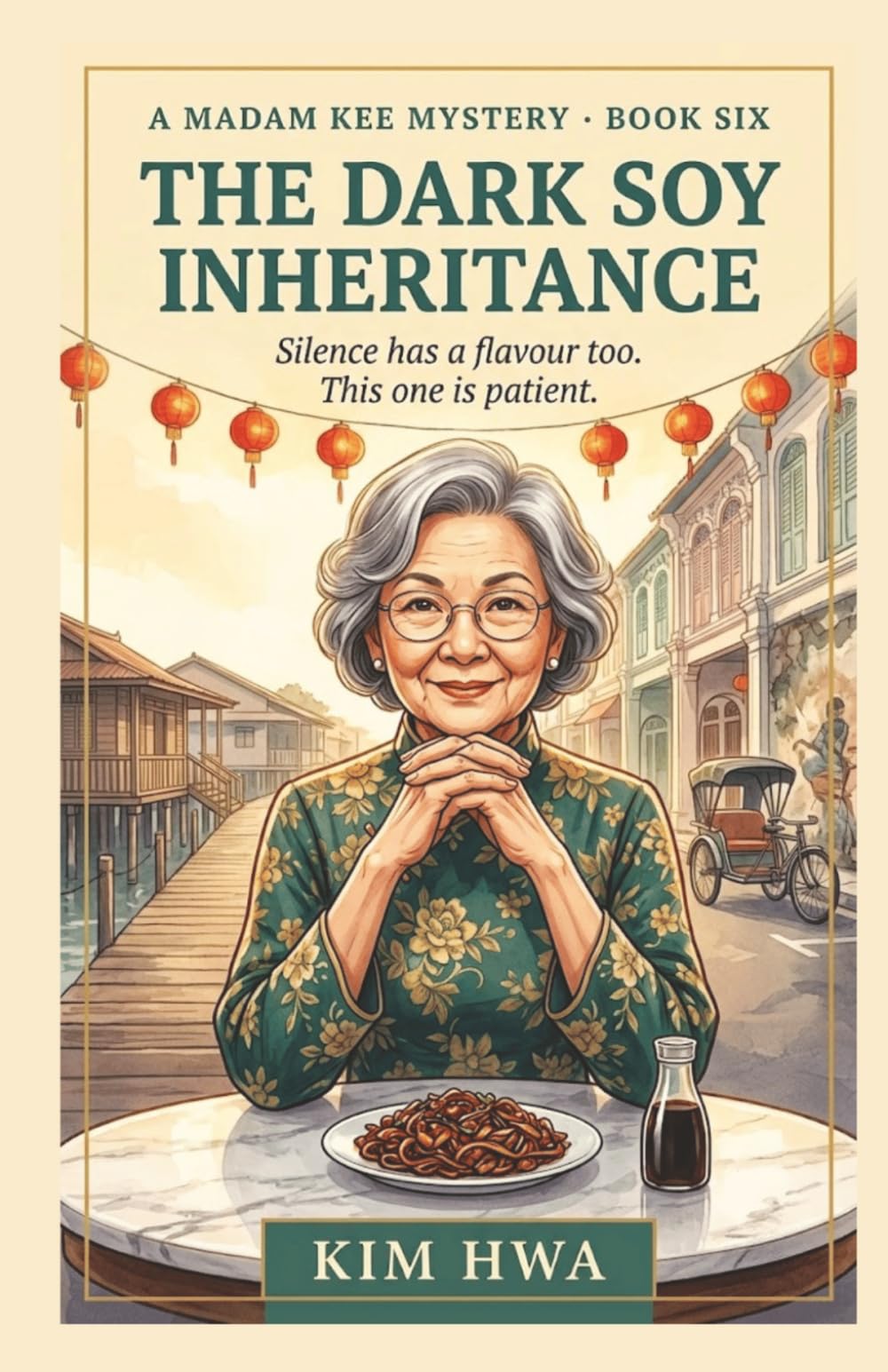 The Dark Soy Inheritance: A Cozy Culinary Murder Mystery in a Malaysian Hawker Market: The Madam Kee Mysteries (Book 6) (A Madam Kee Mystery)