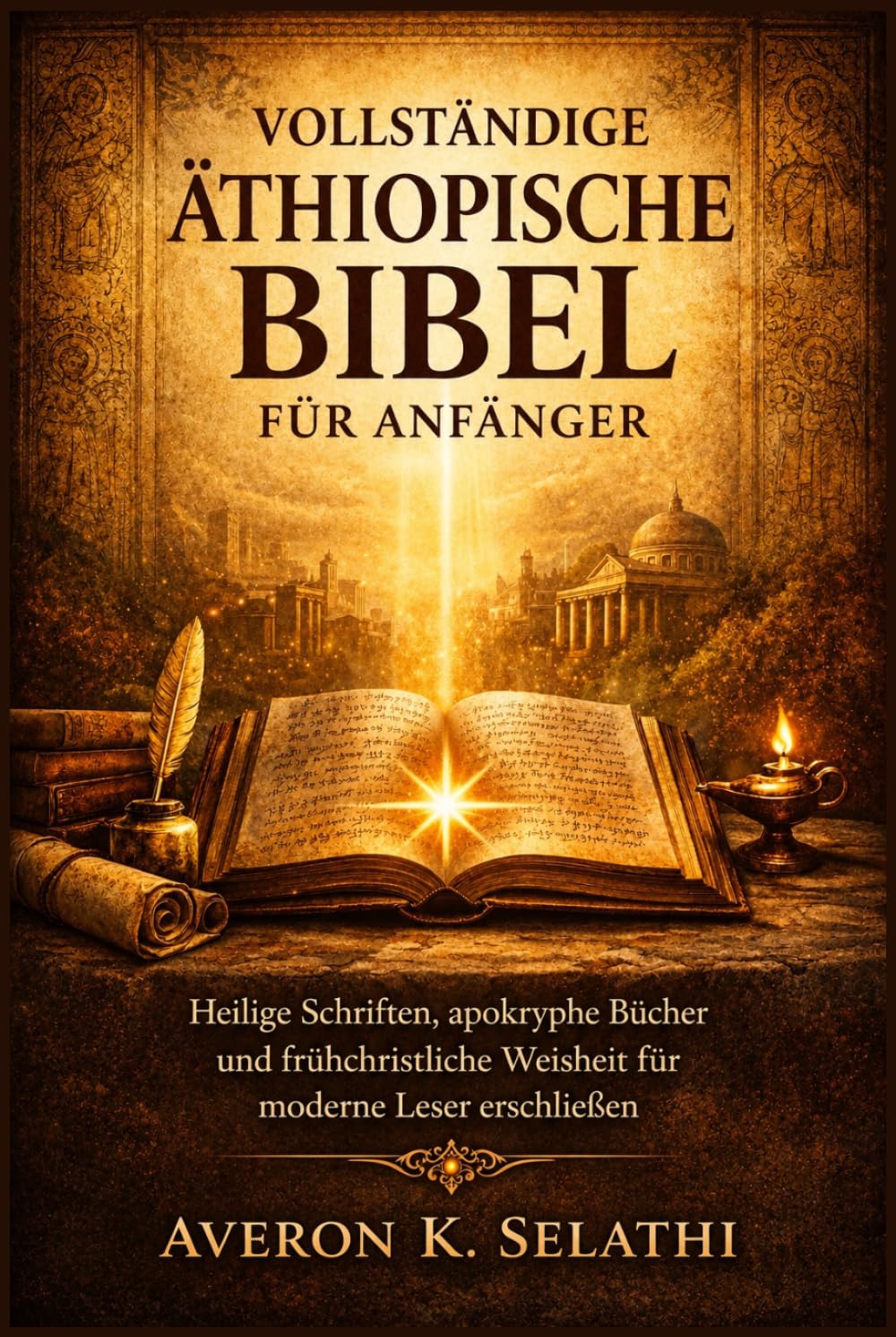 Vollständige äthiopische Bibel für Anfänger: Heilige Schriften, apokryphe Bücher und frühchristliche Weisheit für moderne Leser erschließen