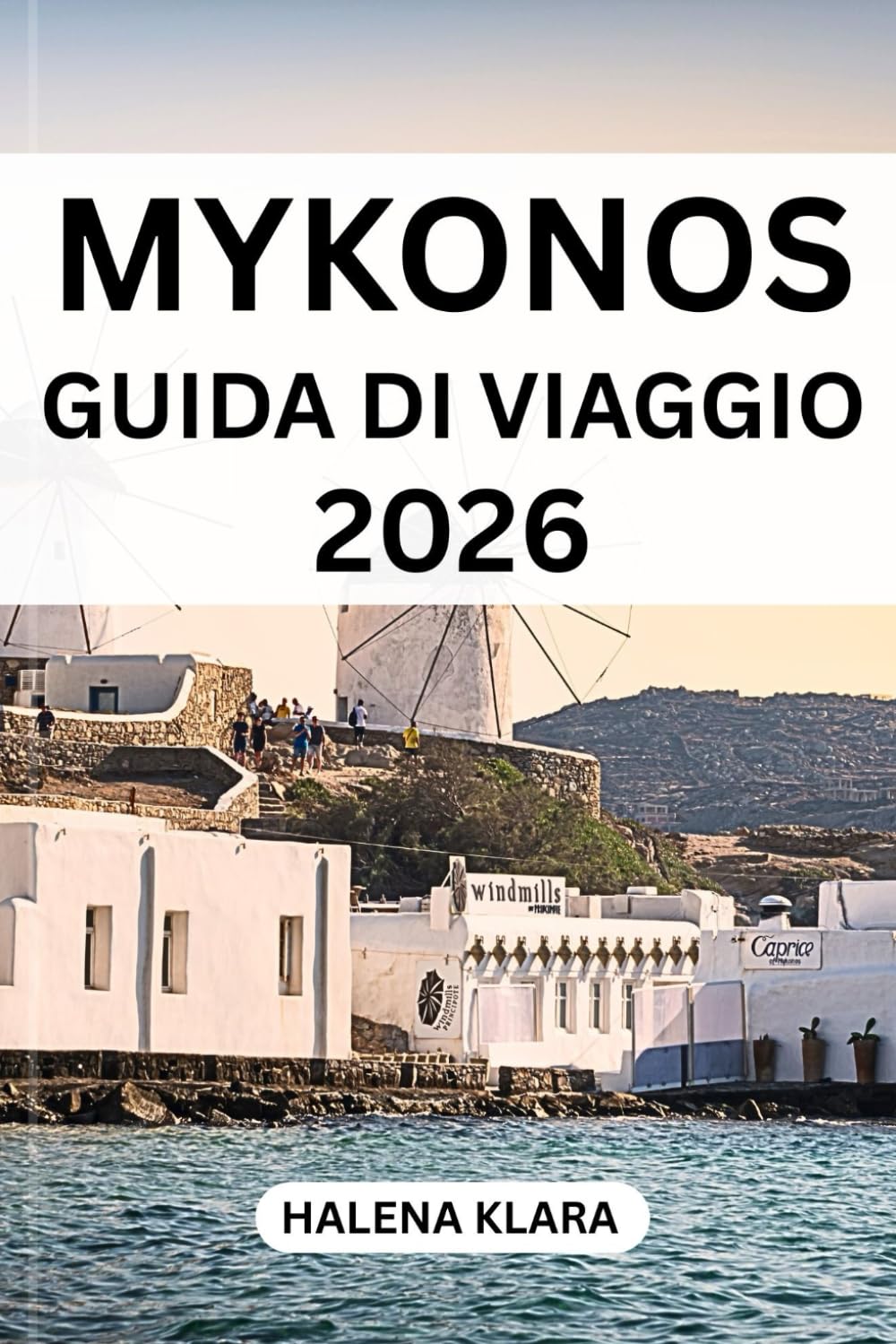 MYKONOS GUIDA DI VIAGGIO 2026: Esplora città iconiche, percorsi panoramici, patrimonio, tesori nascosti, sapori e itinerari.