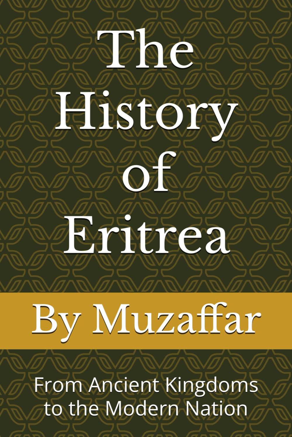 The History of Eritrea: From Ancient Kingdoms to the Modern Nation (history books)