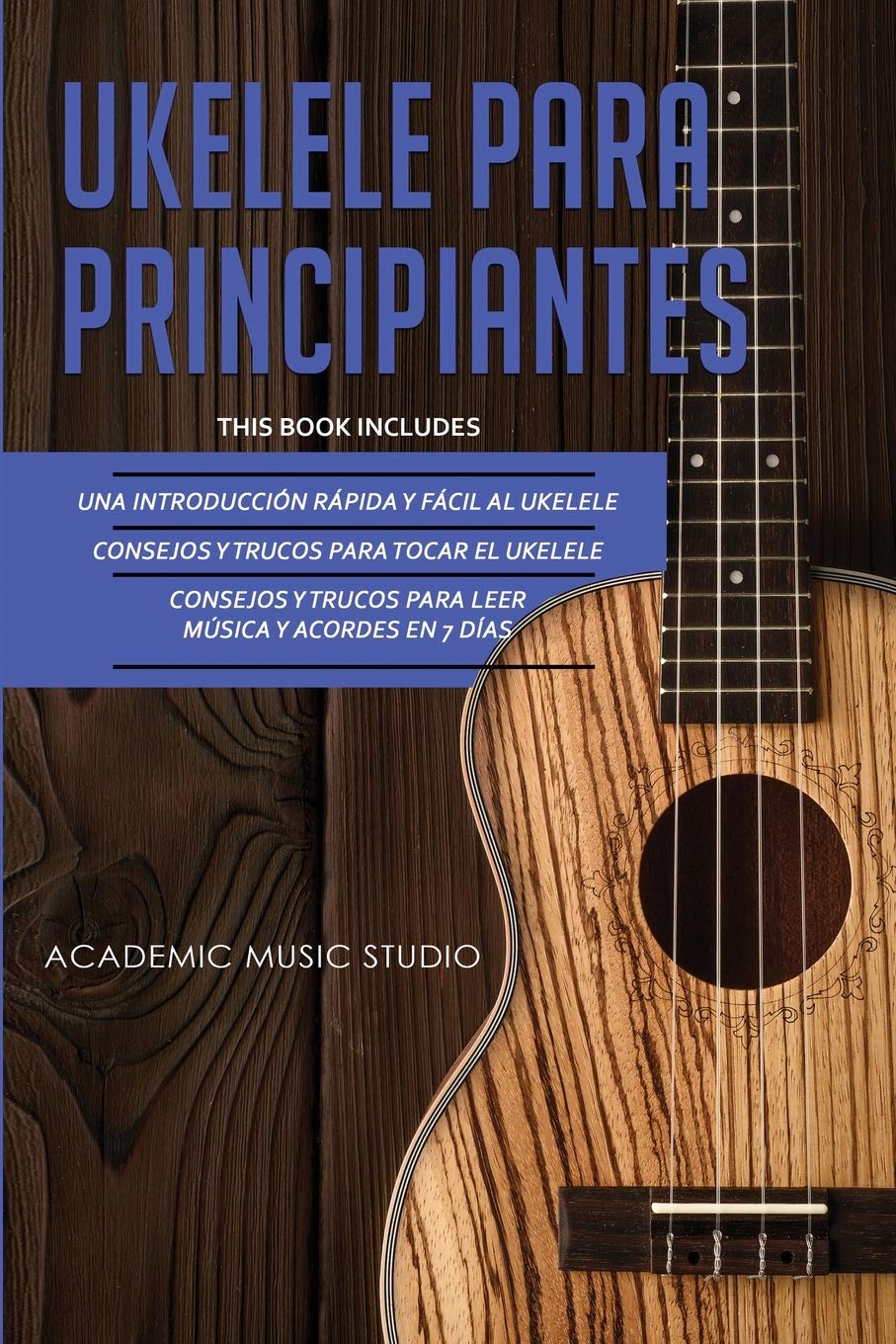 Ukelele Para Principiantes: 3 en 1 - Una introducción rápida y fácil al ukelele + Consejos y trucos para tocar el ukelele + leer música y acordes en 7 días (Spanish Edition)