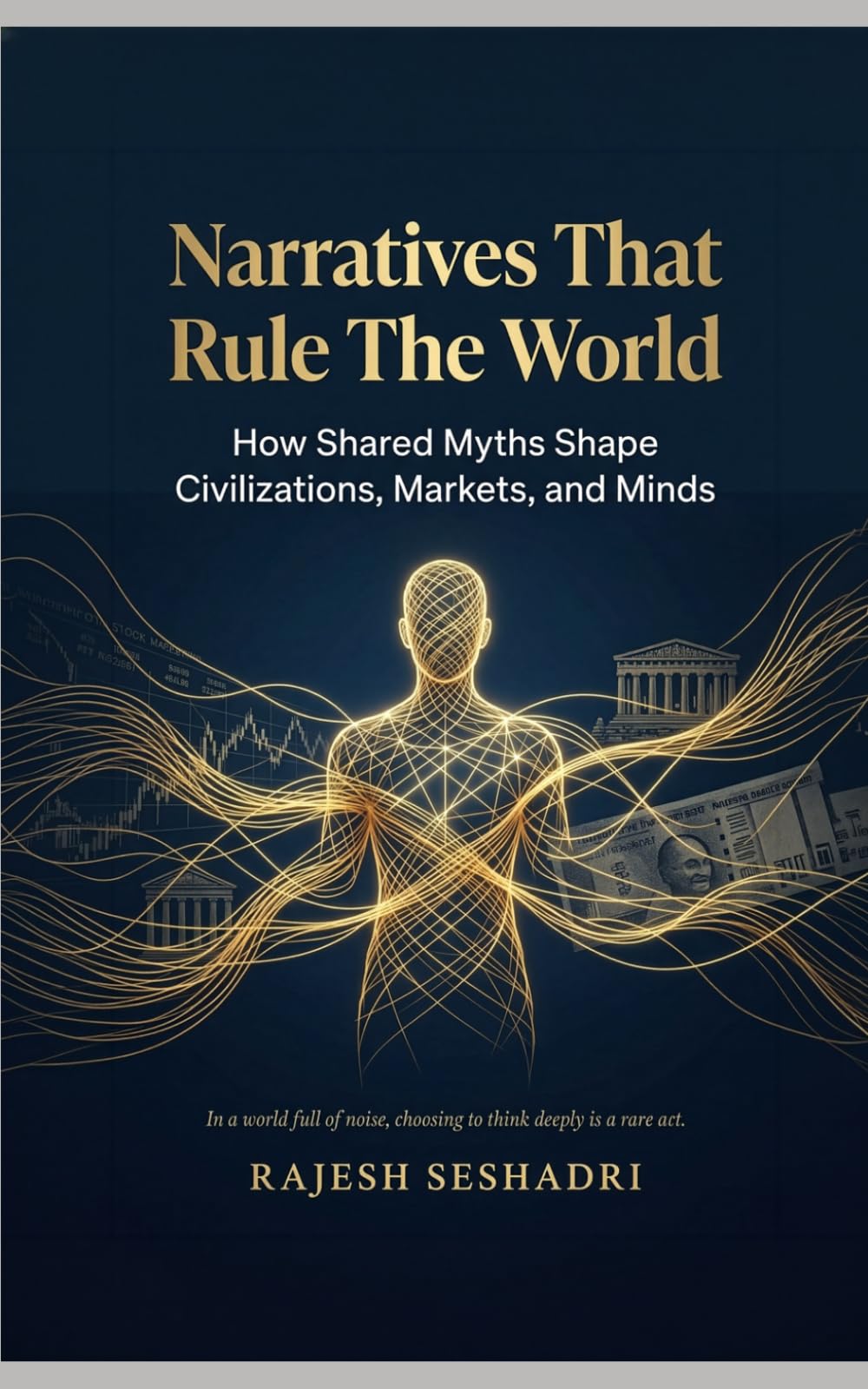 Narratives That Rule the World: How Shared Myths Shape Civilizations, Markets, and Minds