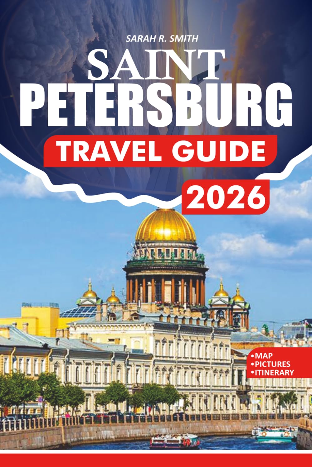 SAINT PETERSBURG TRAVEL GUIDE 2026: A Step-by-Step Guidebook to Flights, Visas, Top Attractions, Local Cuisine, Culture, and Insider Tips for Smart Travelers