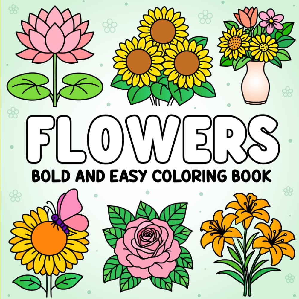 Flowers Bold and Easy Coloring Book for Adults and Kids: 44 Beautiful Flower Designs with Bold Lines | Large Print Simple Coloring Book for Adults, ... to any page. This book was made for you.)