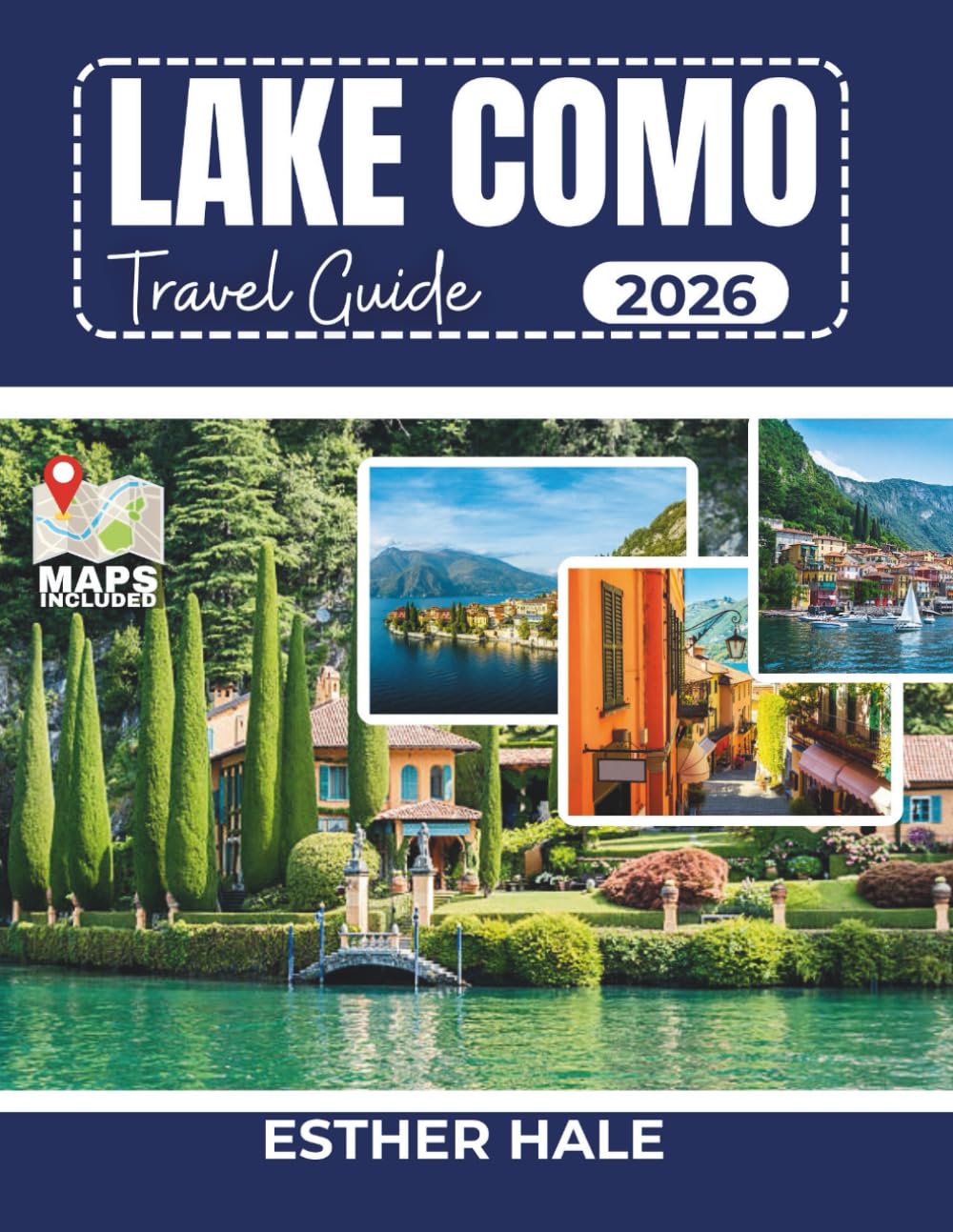 LAKE COMO TRAVEL GUIDE: A complete guide to villas, villages, culture, cuisine and unforgettable journeys in one of Italy's most elegant destinations