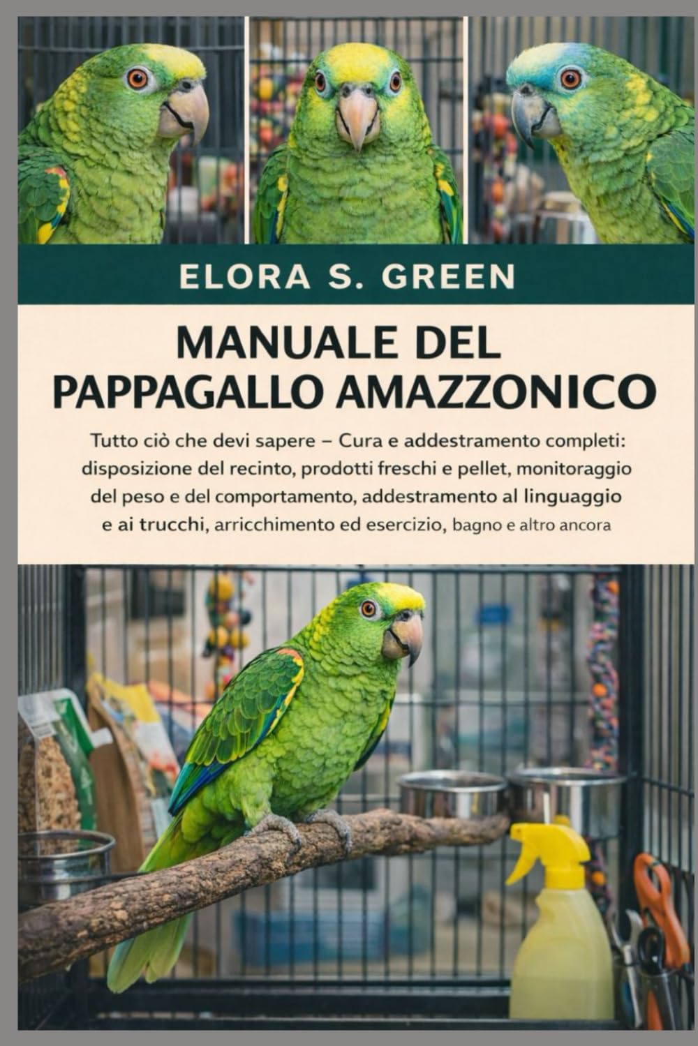 MANUALE DEL PAPPAGALLO AMAZZONICO: Tutto ciò che devi sapere - Cura e addestramento completi: disposizione del recinto, prodotti freschi e pellet, ... al linguaggio e ai trucchi, arricchimento