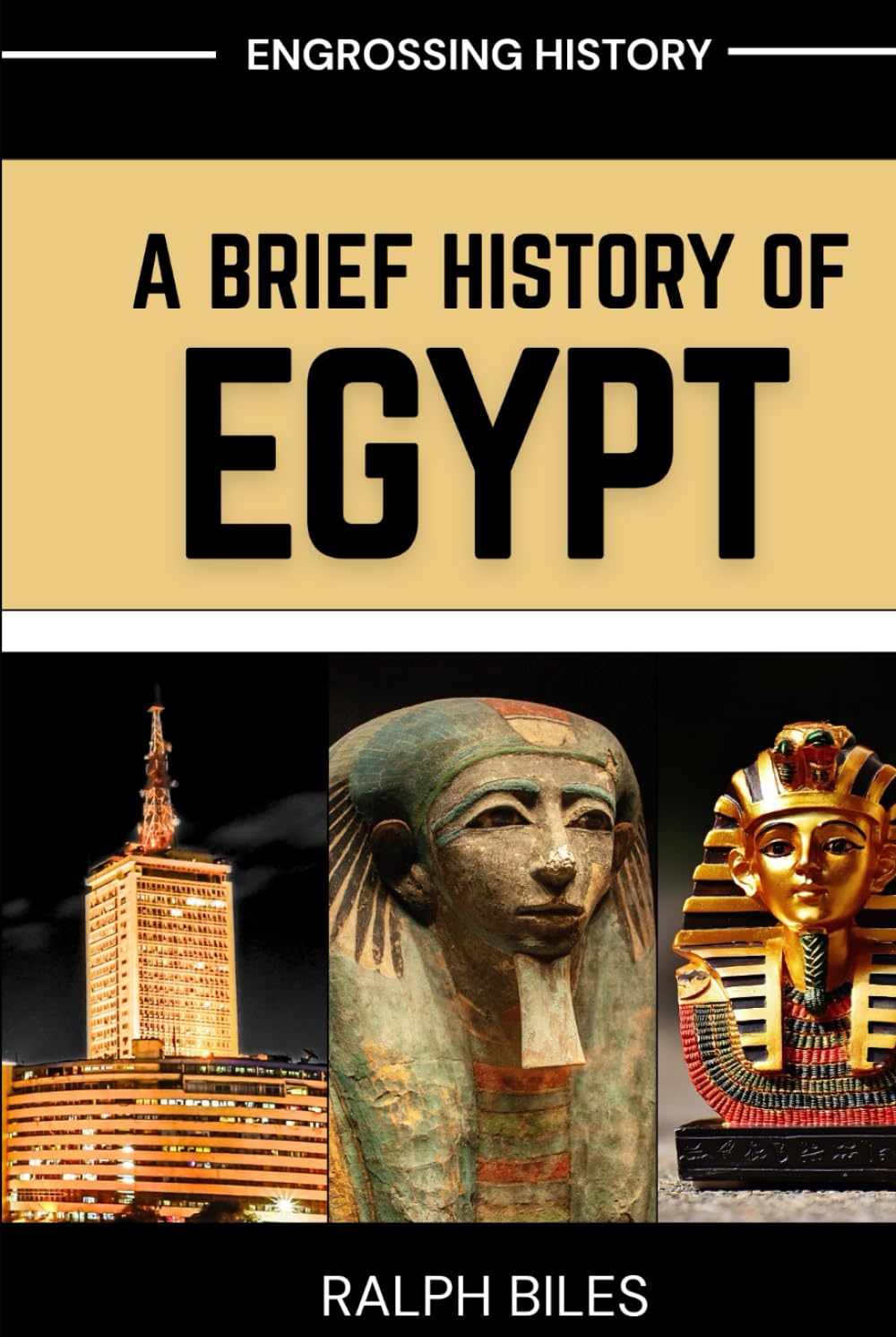 A Brief History of Egypt: From Ancient Pharaohs and Pyramids to Cleopatra, Islamic Cairo, and Modern Revolution (Engrossing History)