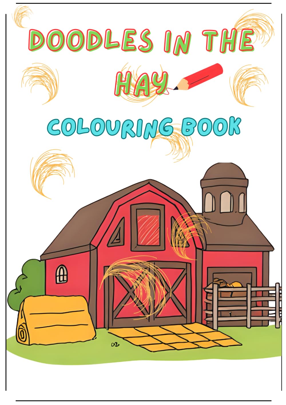 Fun children's colouring book: Doodles In The Hay: Let your little one's imagination run wild with this fun, farmi inspired