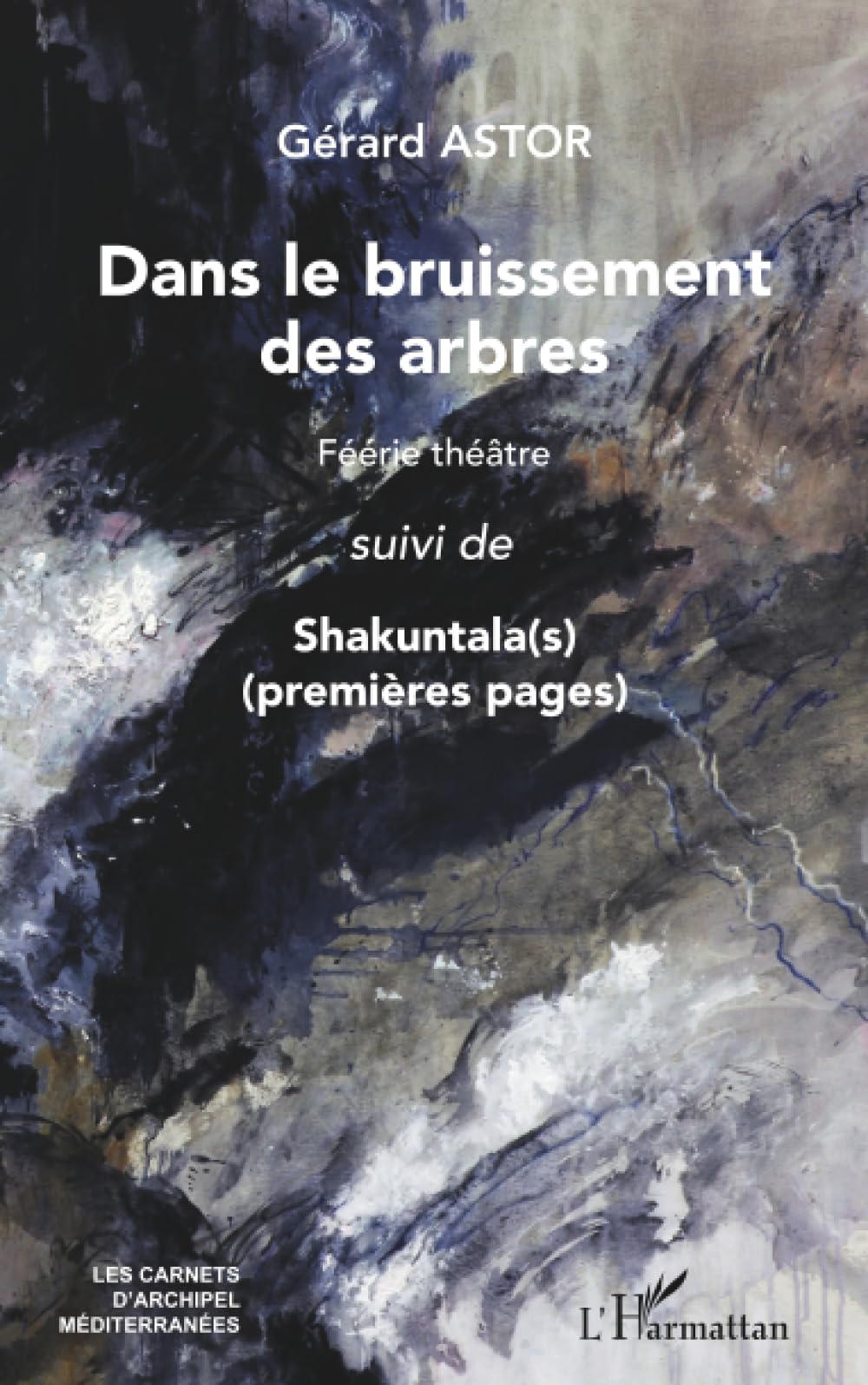 Dans le bruissement des arbres: Féérie théâtre suivi de Shakuntala(s) (premières pages) (Carnets d'Archipel Méditerranées)