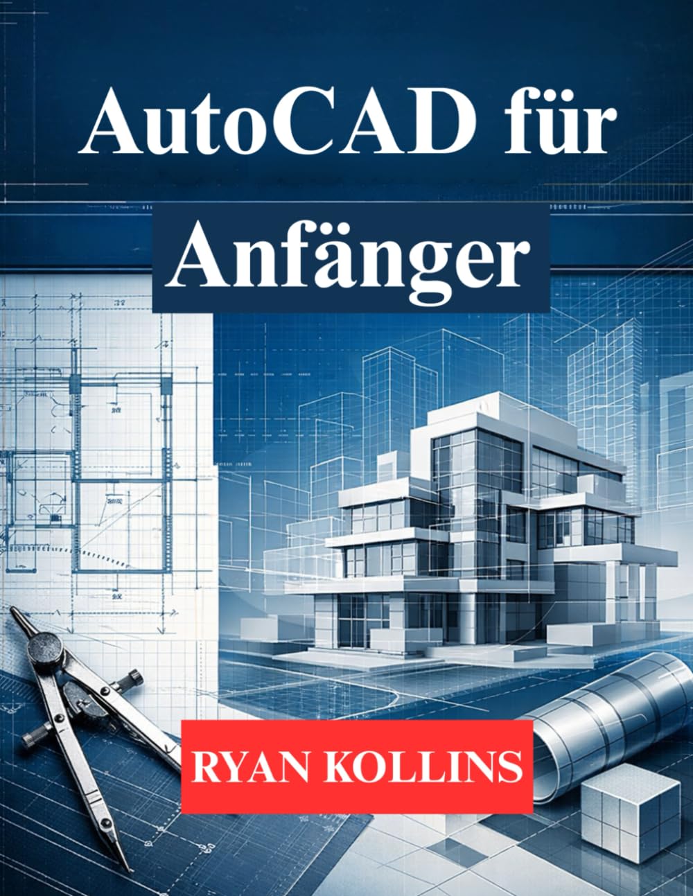 AutoCAD für Anfänger: Lerne 2D-Zeichnen und professionelles 3D-Modellieren