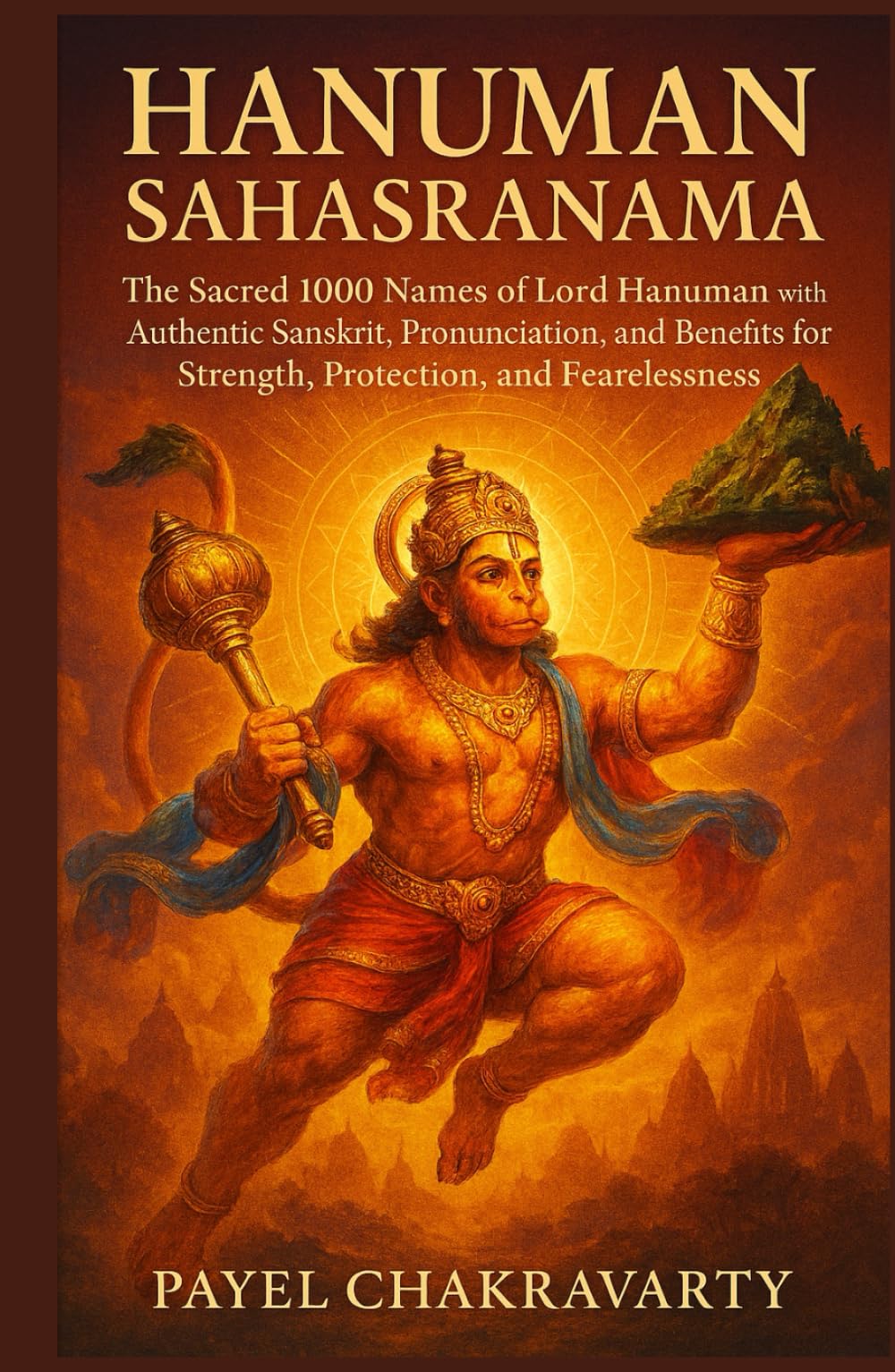 Hanuman Sahasranama: The Sacred 1000 Names of Lord Hanuman with Authentic Sanskrit, Pronunciation, Meaning, and Benefits for Strength, Protection, and ... – A Thousand Names for Every Life Challenge)