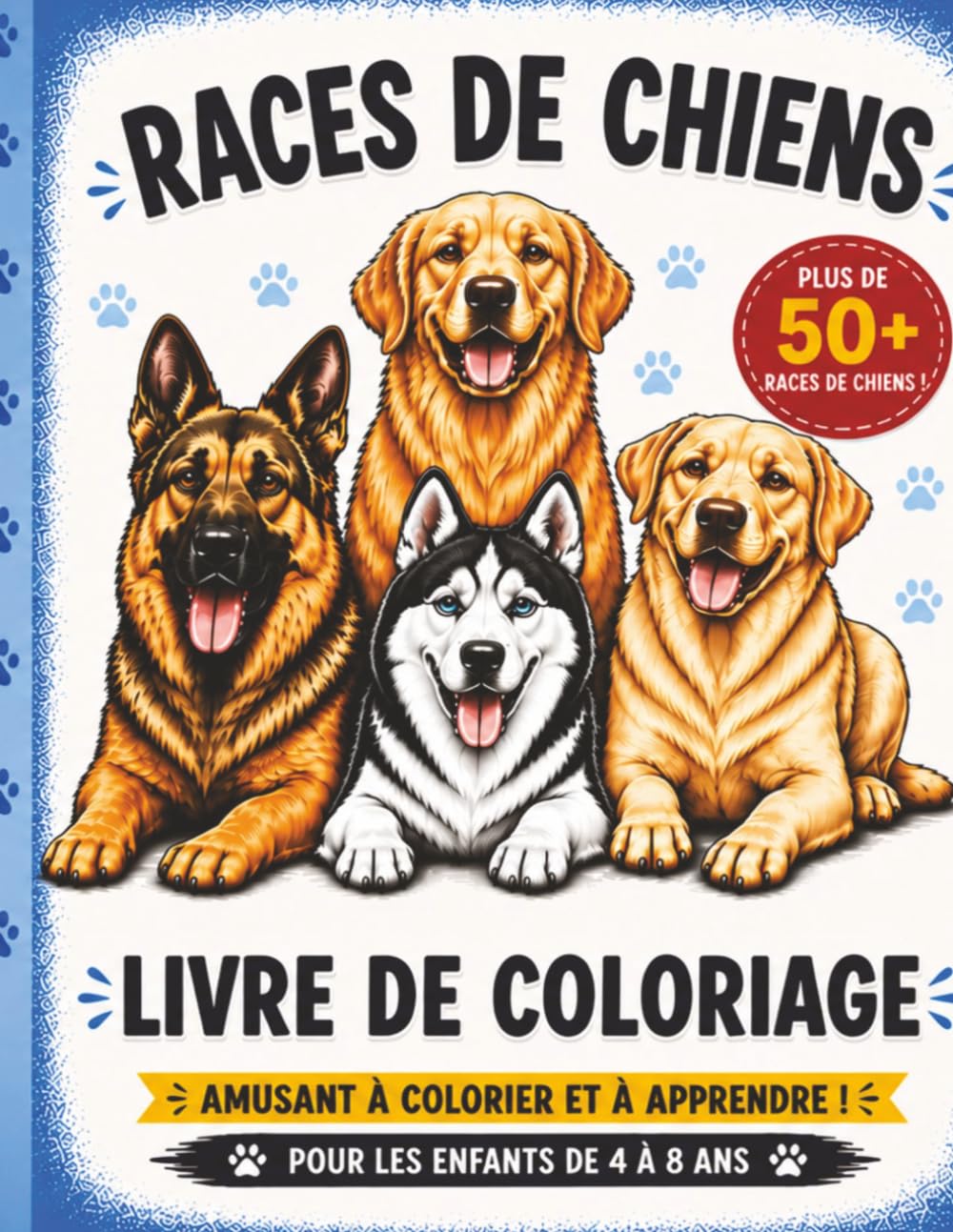 LIVRE DE COLORIAGE — RACES DE CHIENS: Plus de 50 races de chiens incroyables à colorier