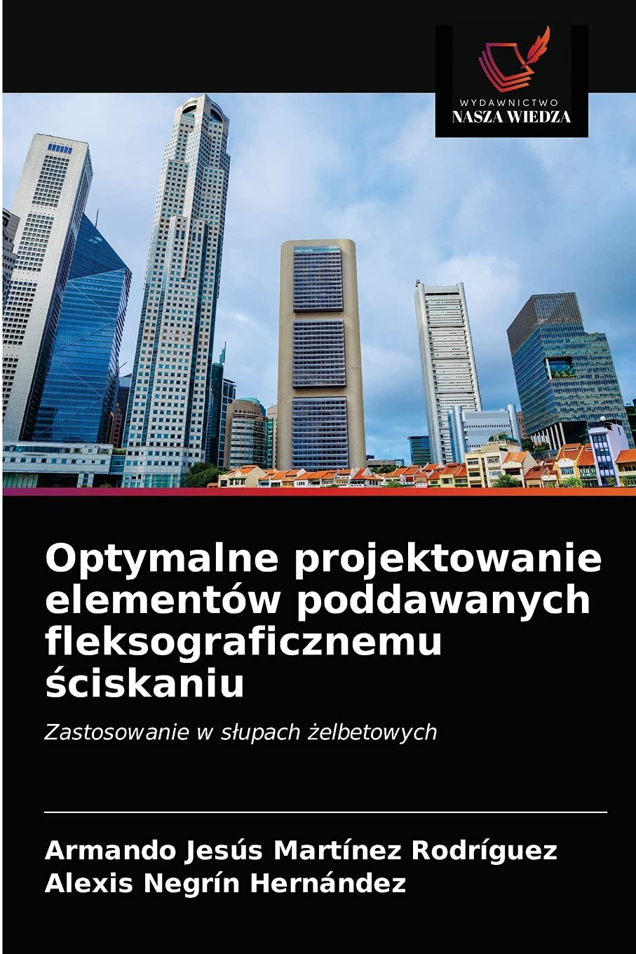 Optymalne projektowanie elementów poddawanych fleksograficznemu ściskaniu: Zastosowanie w s¿upach ¿elbetowych
