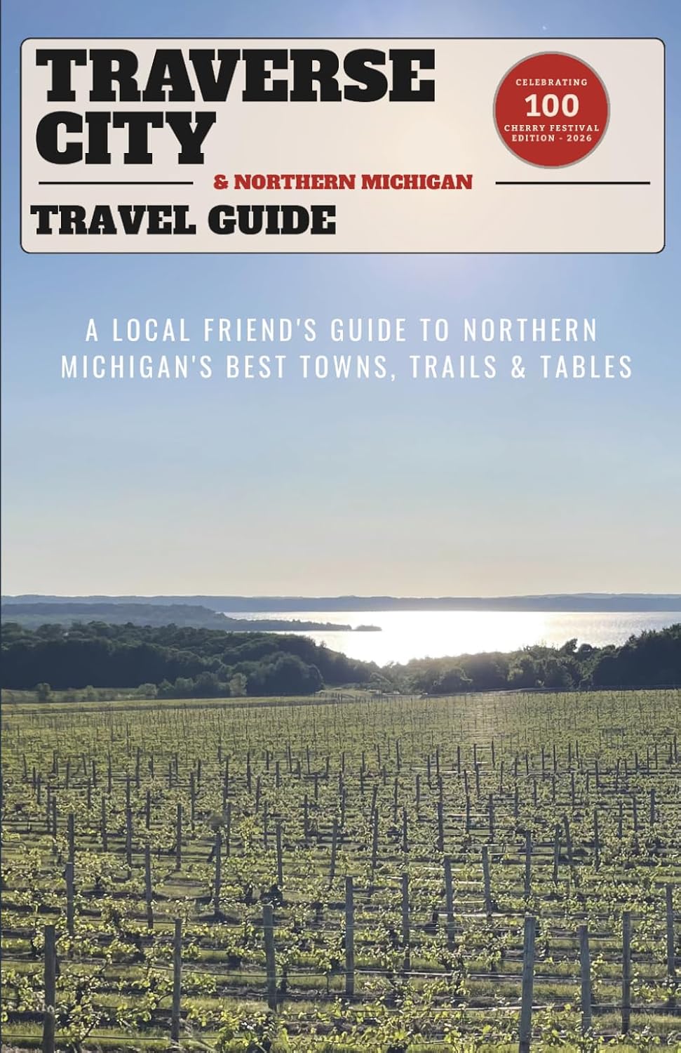 Traverse City & Northern Michigan Travel Guide: A Local Friend's Guide to Northern Michigan's Best Towns, Trails & Tables
