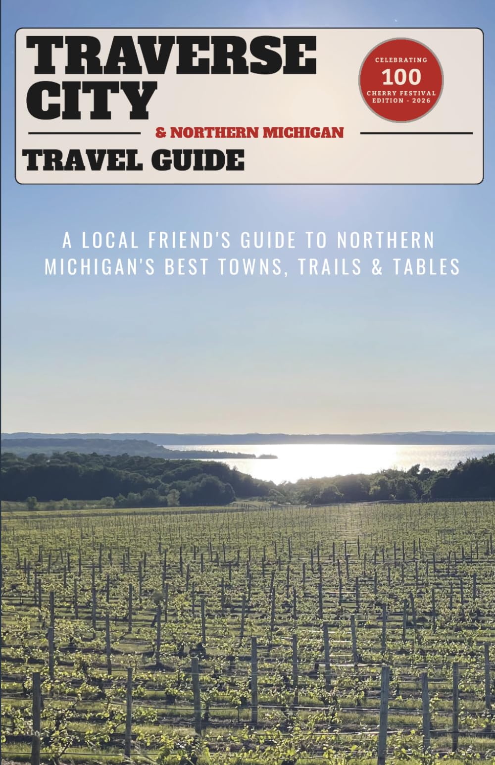 Traverse City & Northern Michigan Travel Guide: A Local Friend's Guide to Northern Michigan's Best Towns, Trails & Tables