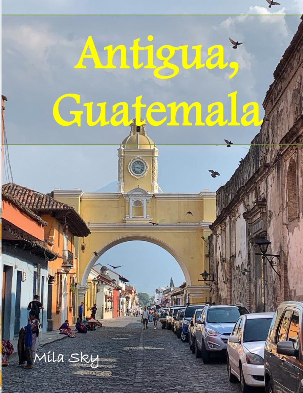 Antigua, Guatemala: A Luxury Coffee Table Book of Iconic Landmarks