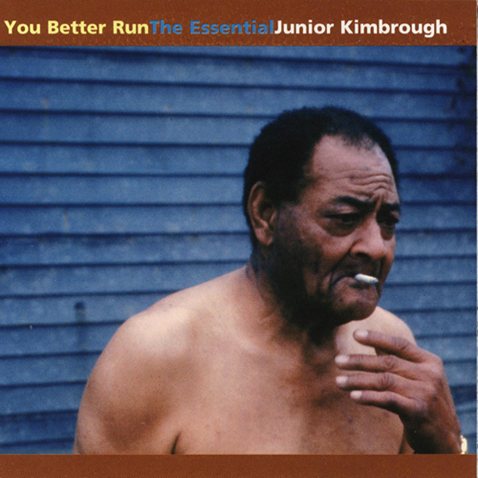 Junior Kimbrough You Better Run Essential Album
