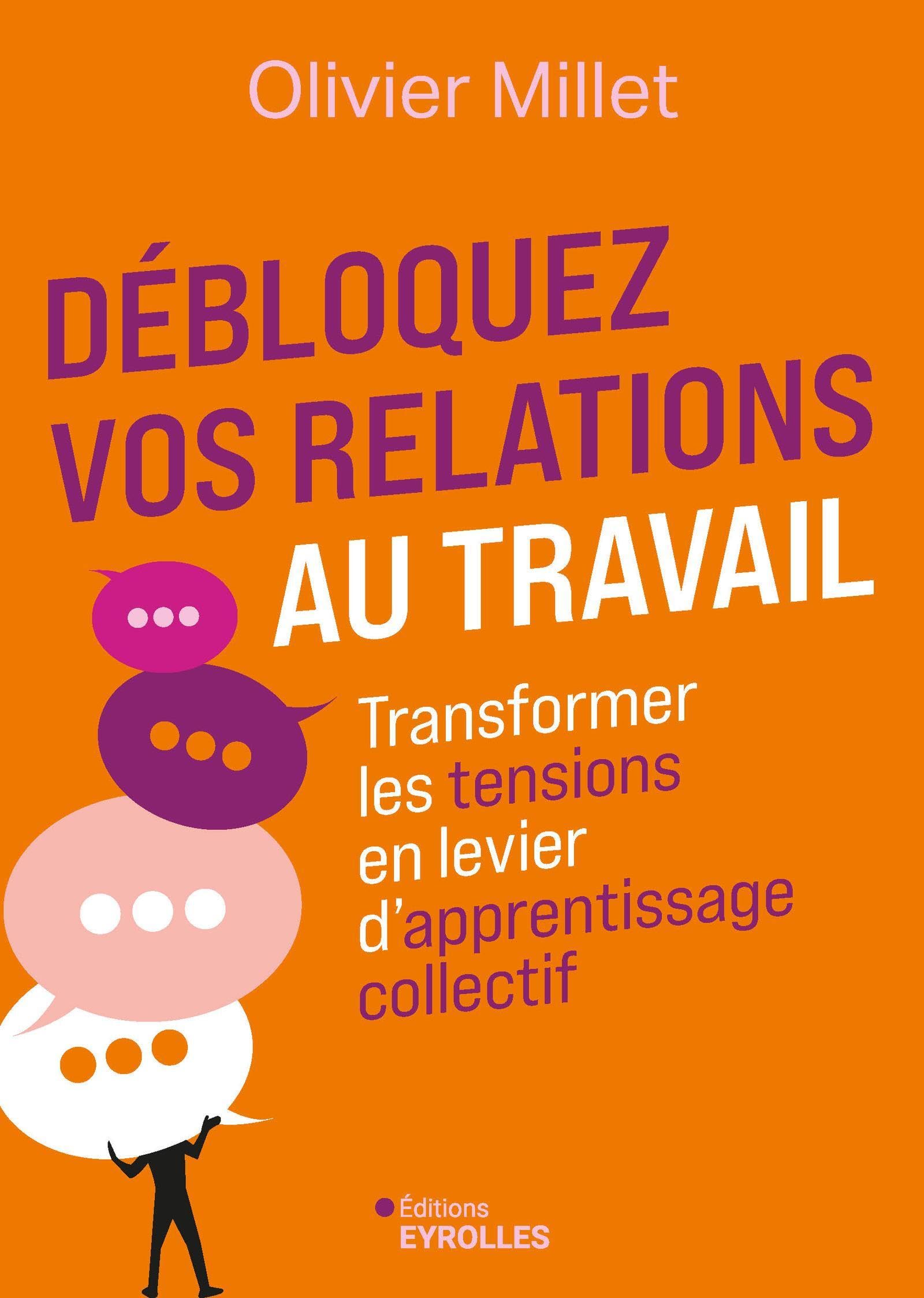 Débloquez vos relations au travail: Transformer les tensions en levier d'apprentissage collectif