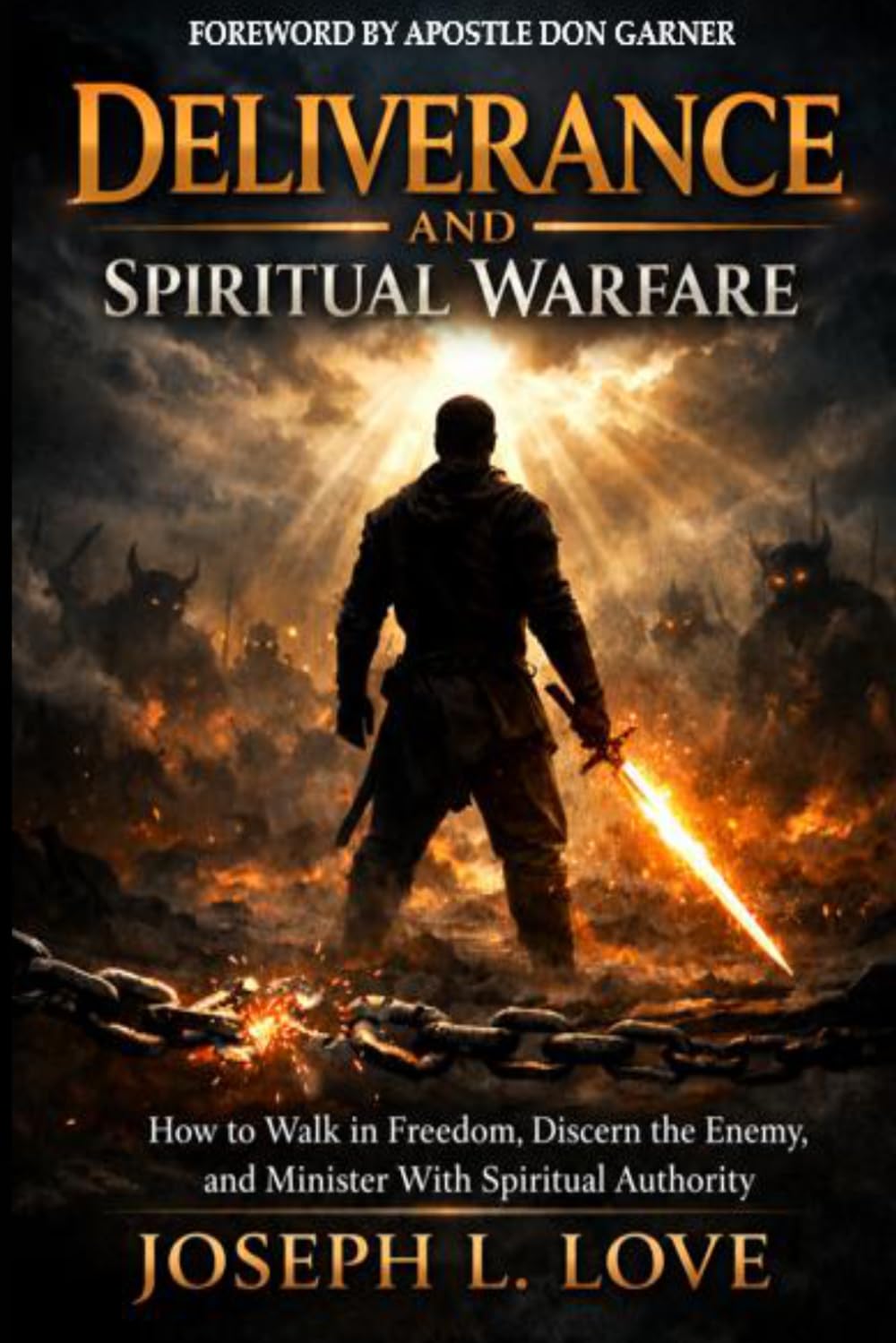 DELIVERANCE AND SPIRITUAL WARFARE: How to Walk in Freedom, Discern the Enemy, and Minister with Spiritual Authority