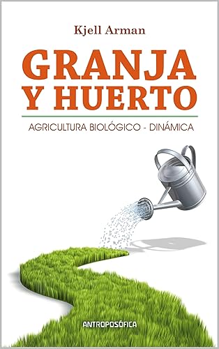 Granja y Huerto Agricultura Biológico-Dinámica (Spanish Edition)
