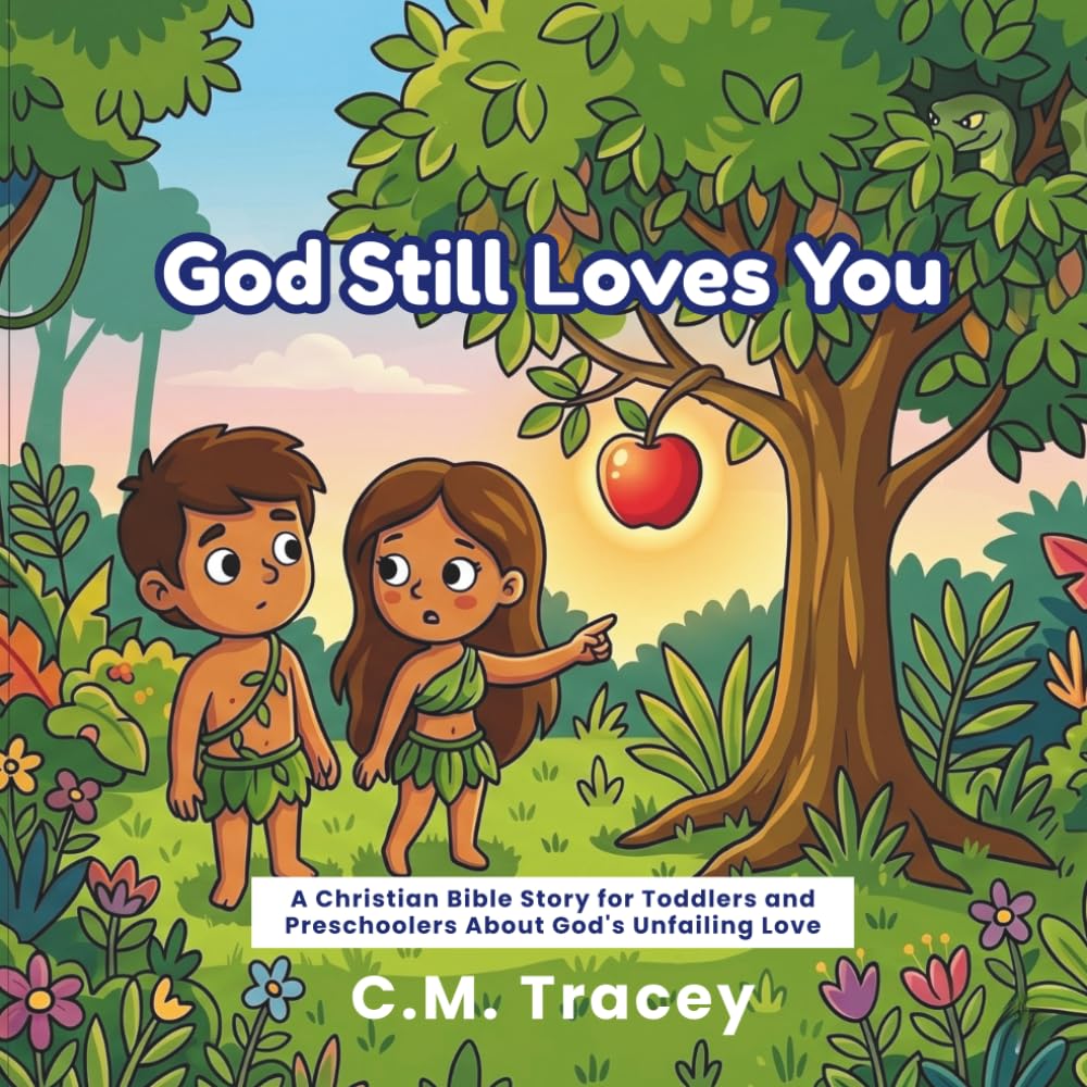 God Still Loves You: A Christian Bible Story for Toddlers and Preschoolers About God's Unfailing Love (Getting to Know God)