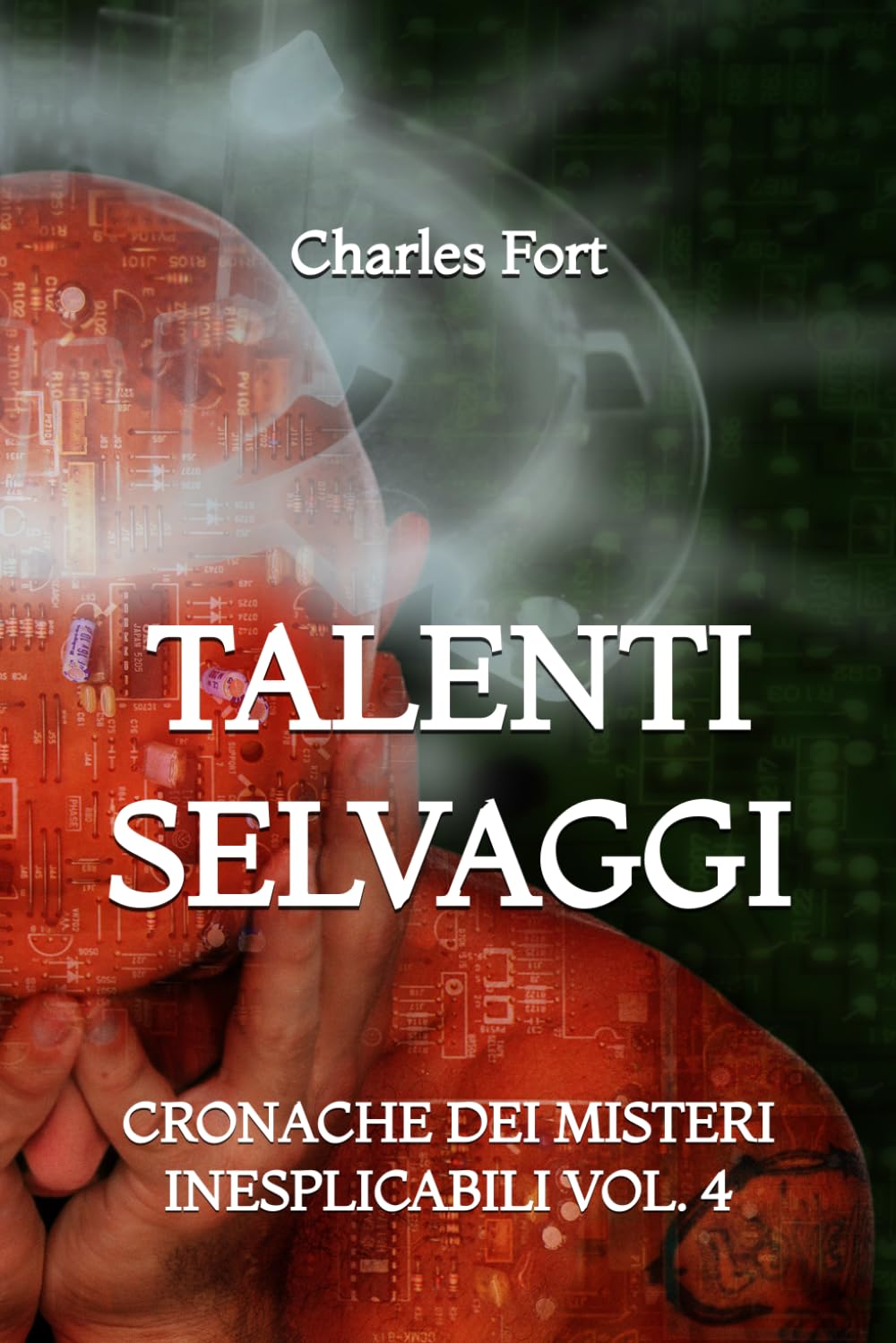 Talenti Selvaggi: Cronache dei Misteri Inesplicabili: Vol. 4