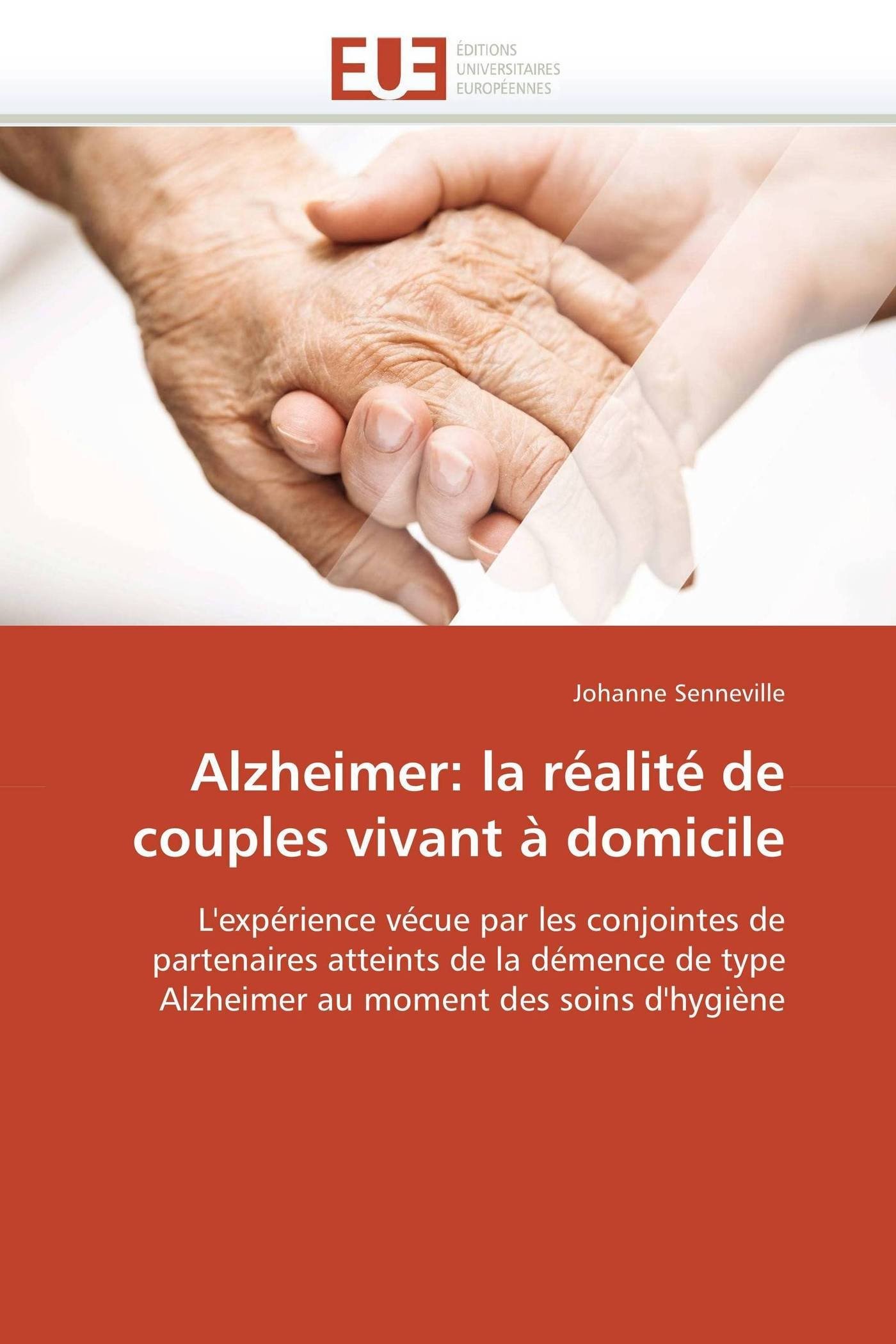 Alzheimer: la réalité de couples vivant à domicile: L'expérience vécue par les conjointes de partenaires atteints de la démence de type Alzheimer au moment des soins d'hygiène (Omn.Univ.Europ.)