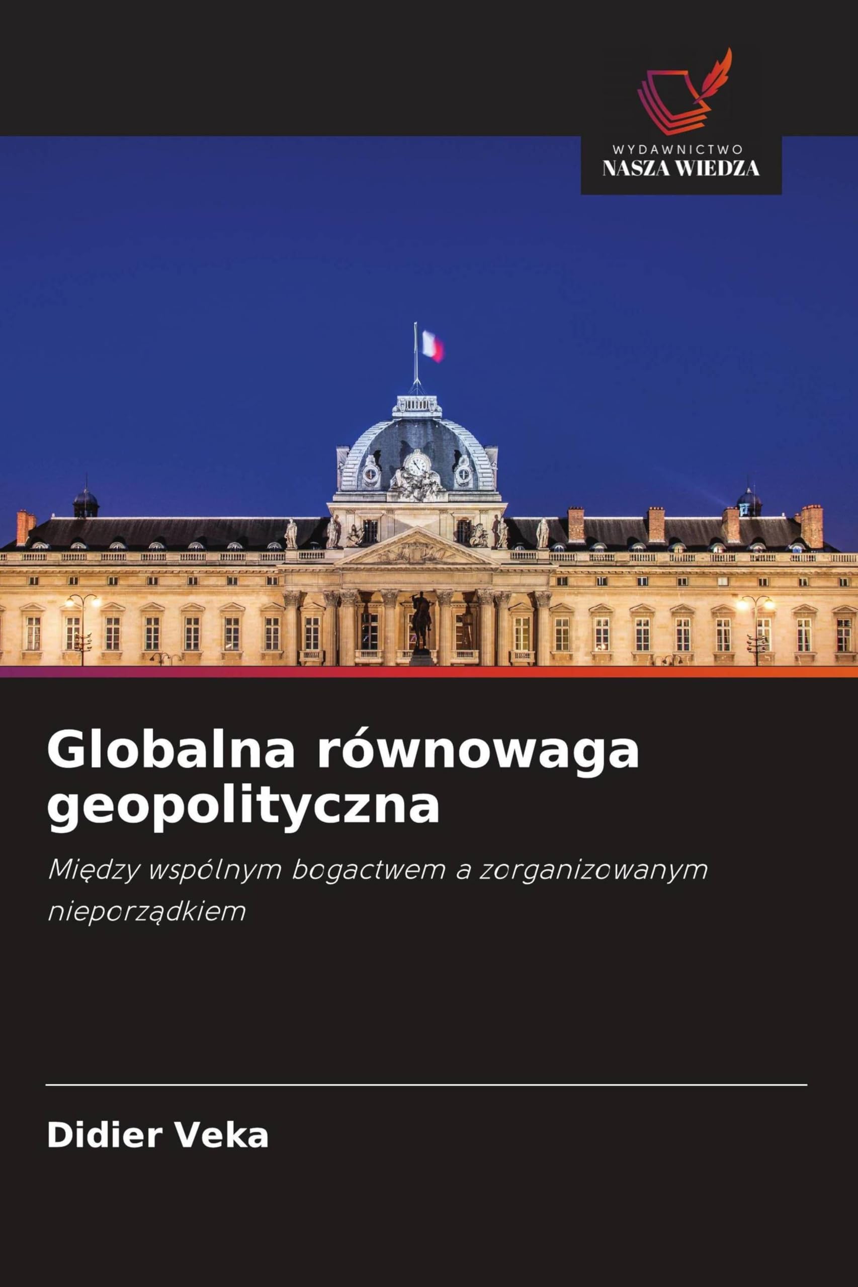 Globalna równowaga geopolityczna: Mi¿dzy wspólnym bogactwem a zorganizowanym nieporz¿dkiem