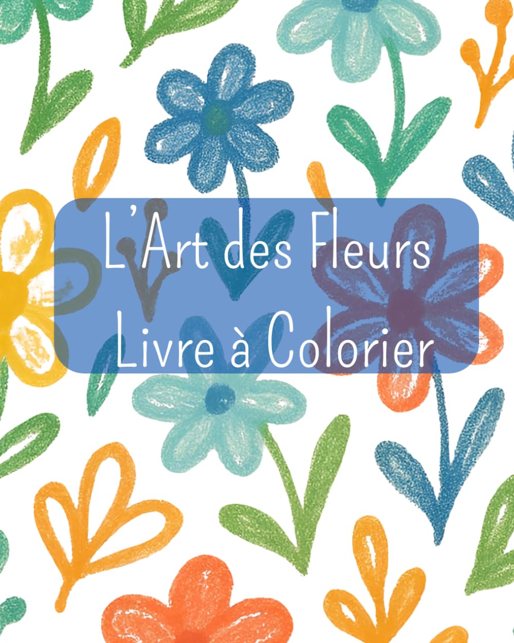 Les Fleurs - Livre à colorier