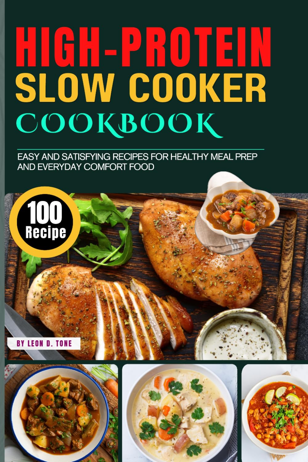 High-Protein Slow Cooker Cookbook: 100 Easy and Satisfying Recipes for Healthy Meal Prep and Everyday Comfort Food